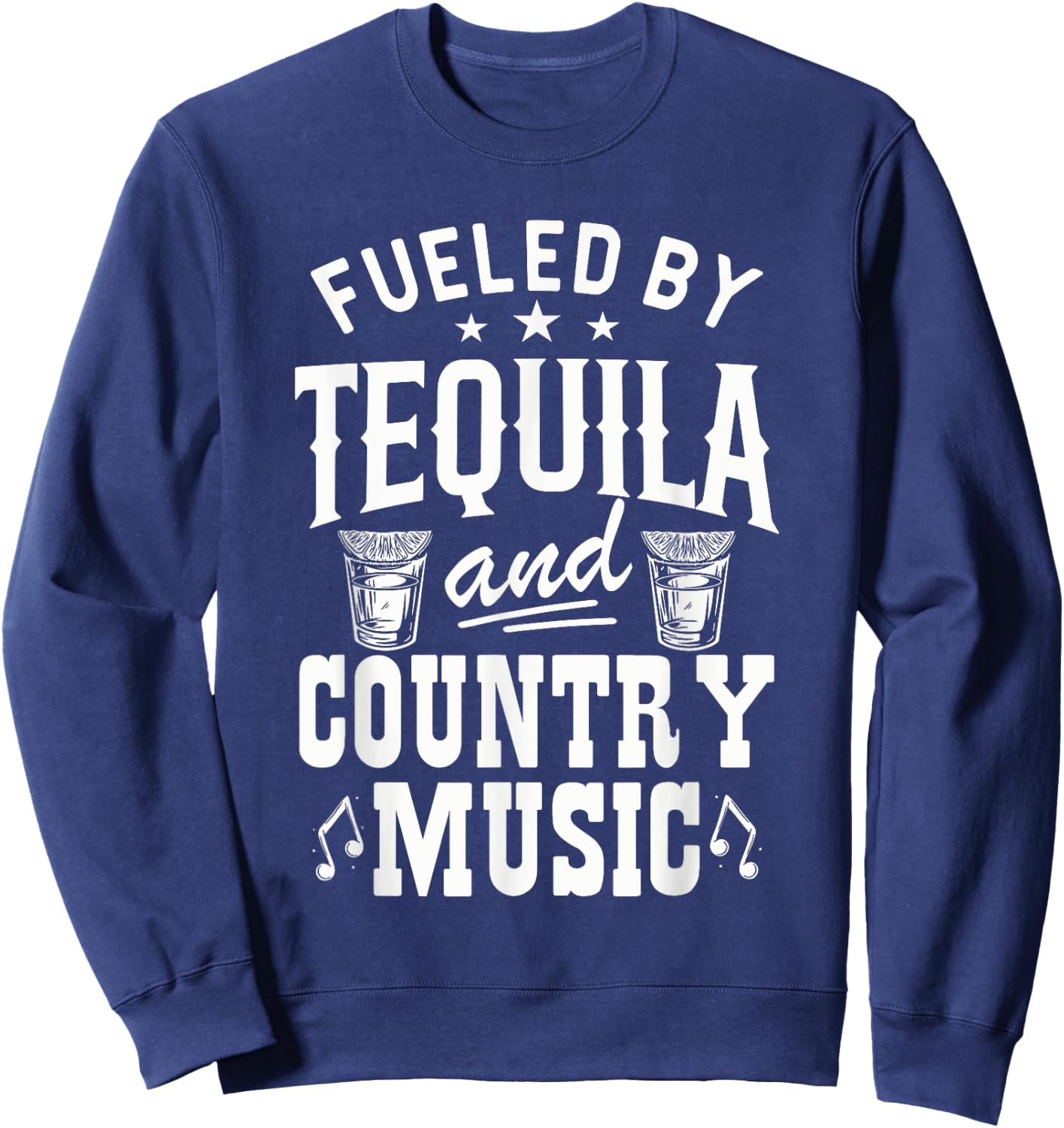 Fueled By Tequila And Country Music Gift Country Lovers Sweatshirt - Sweatshirt | Navy
