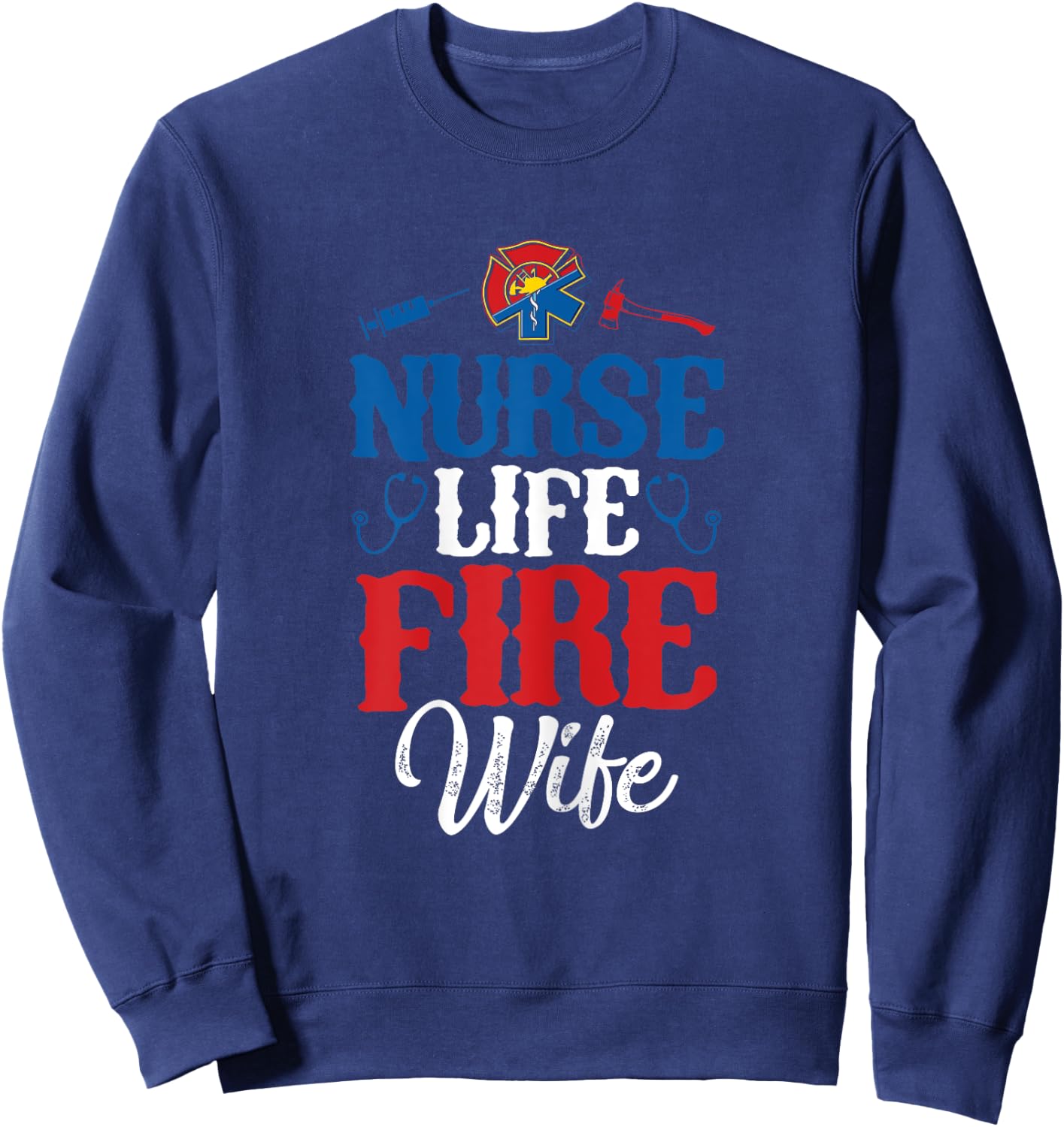 Nurse Life Fire Wife Shirt Nursing Firefighter Spouse Gift Sweatshirt - Sweatshirt | Navy