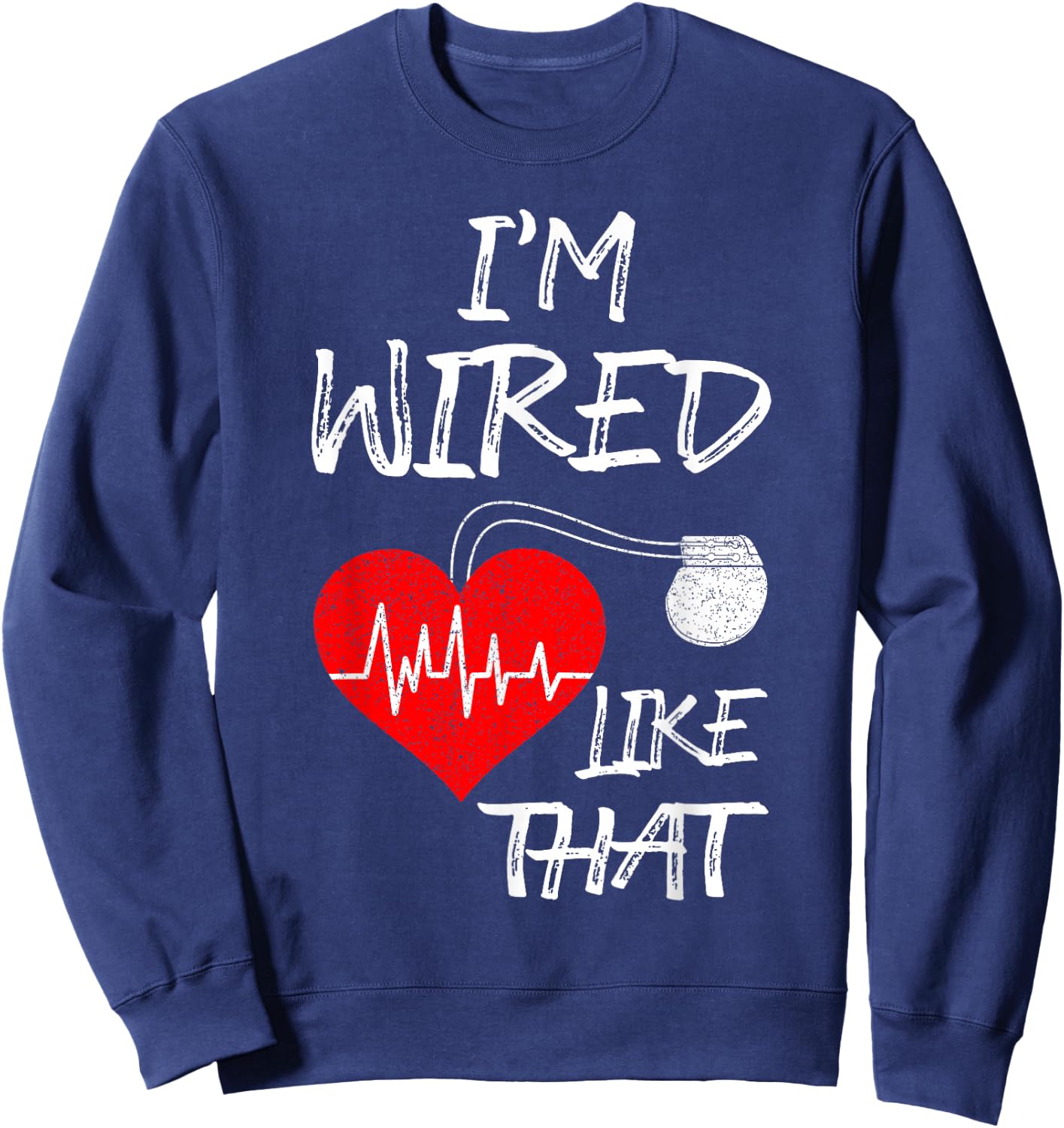 I'm Wired Like That Pacemaker Joke Heart Disease Awareness Sweatshirt - Sweatshirt | Navy