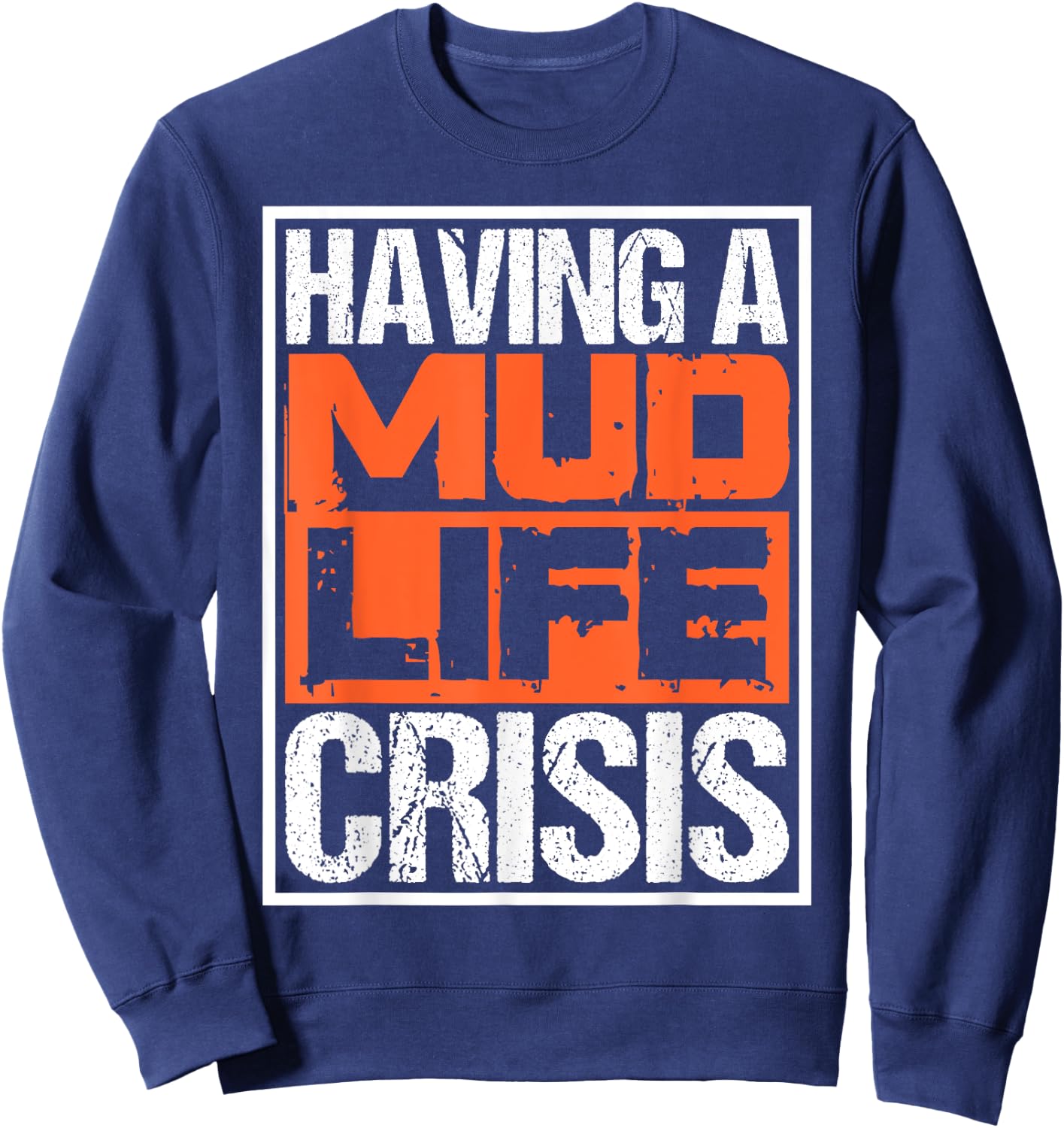 Funny ATV Four Wheeler Quotes Having Mud Life Crisis Sweatshirt - Sweatshirt | Navy