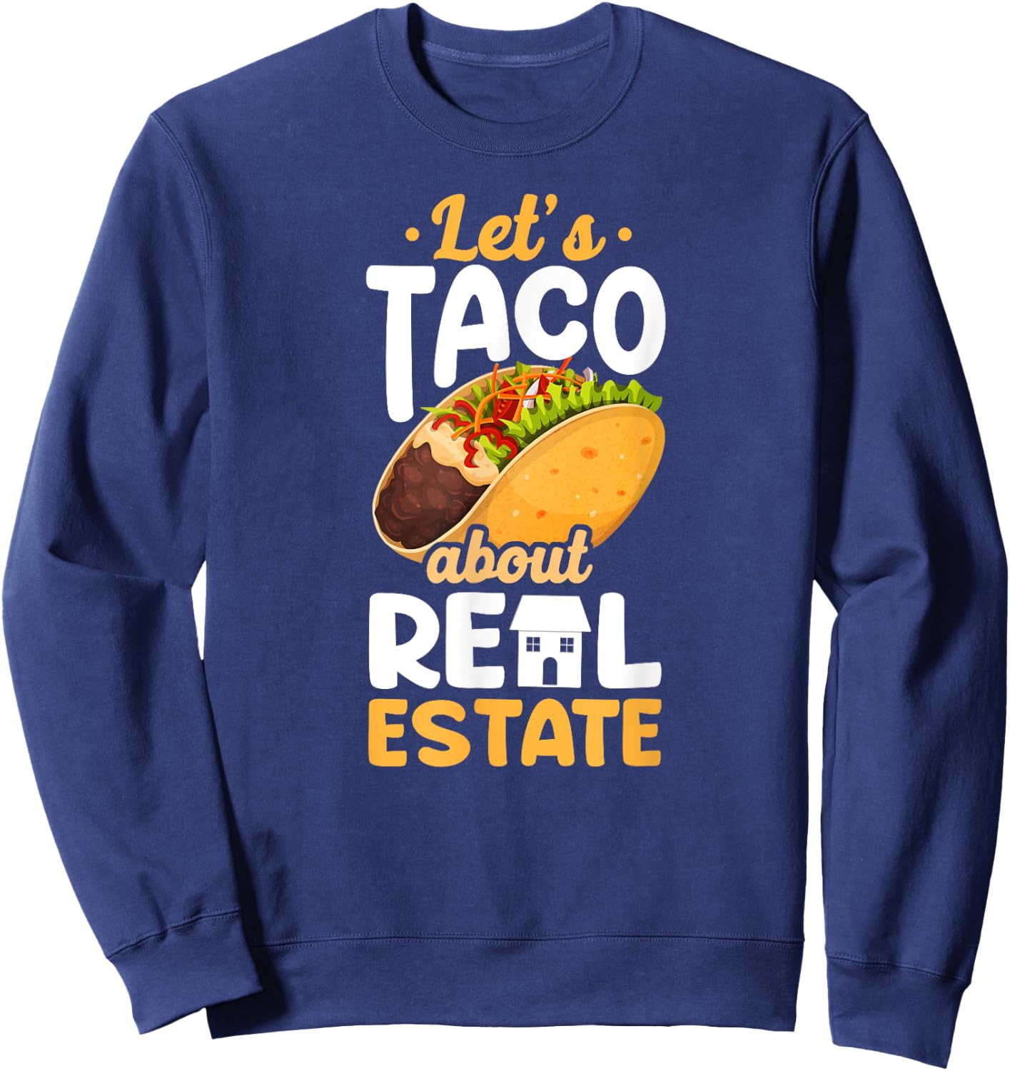 Realtor Lets Taco About Real Estate Sweatshirt - Sweatshirt | Navy