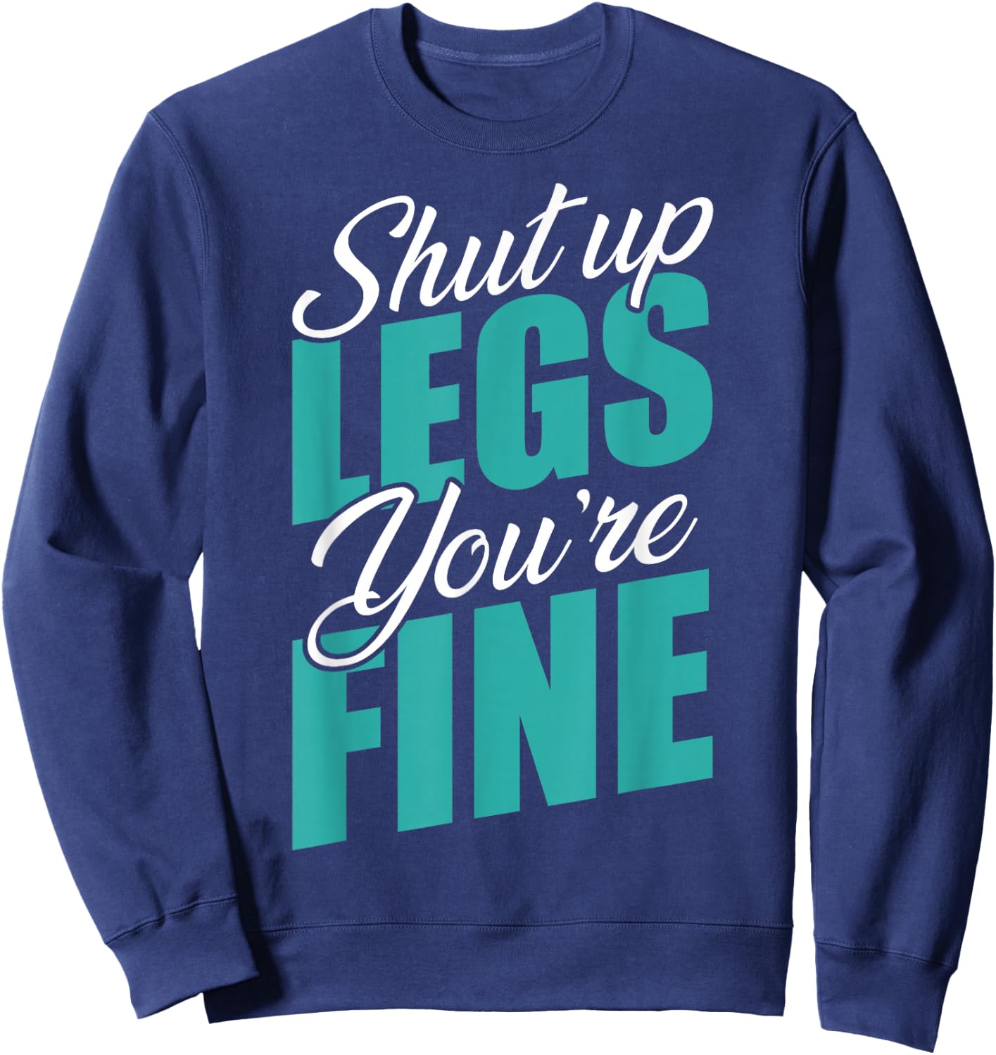 Shut Up Leg You're Fine Fitness Workout Gym Weightlifting Sweatshirt - Sweatshirt | Navy