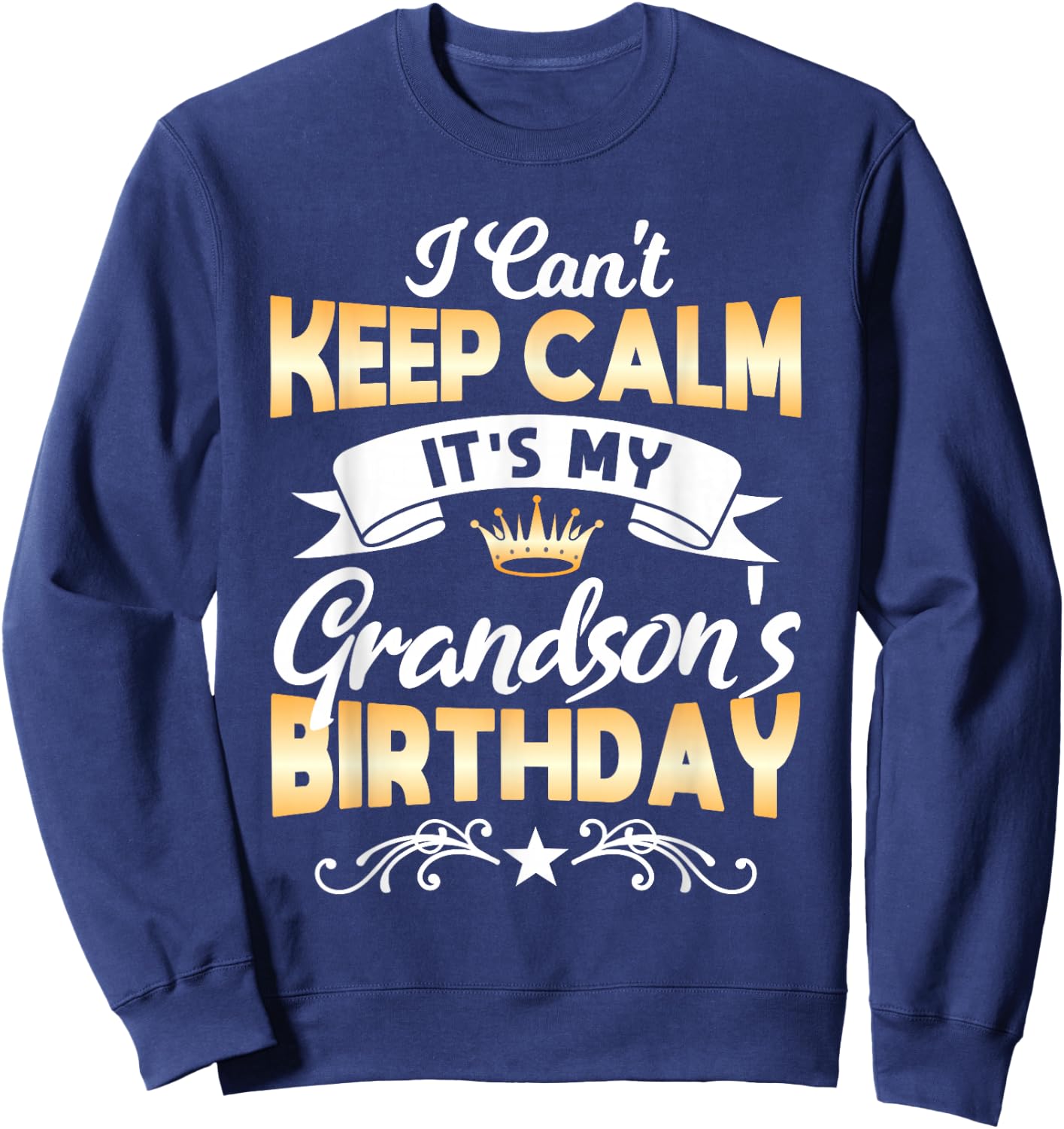 It's My Grandson's Birthday Shirt I Can't Keep Calm Grandson Sweatshirt - Sweatshirt | Navy