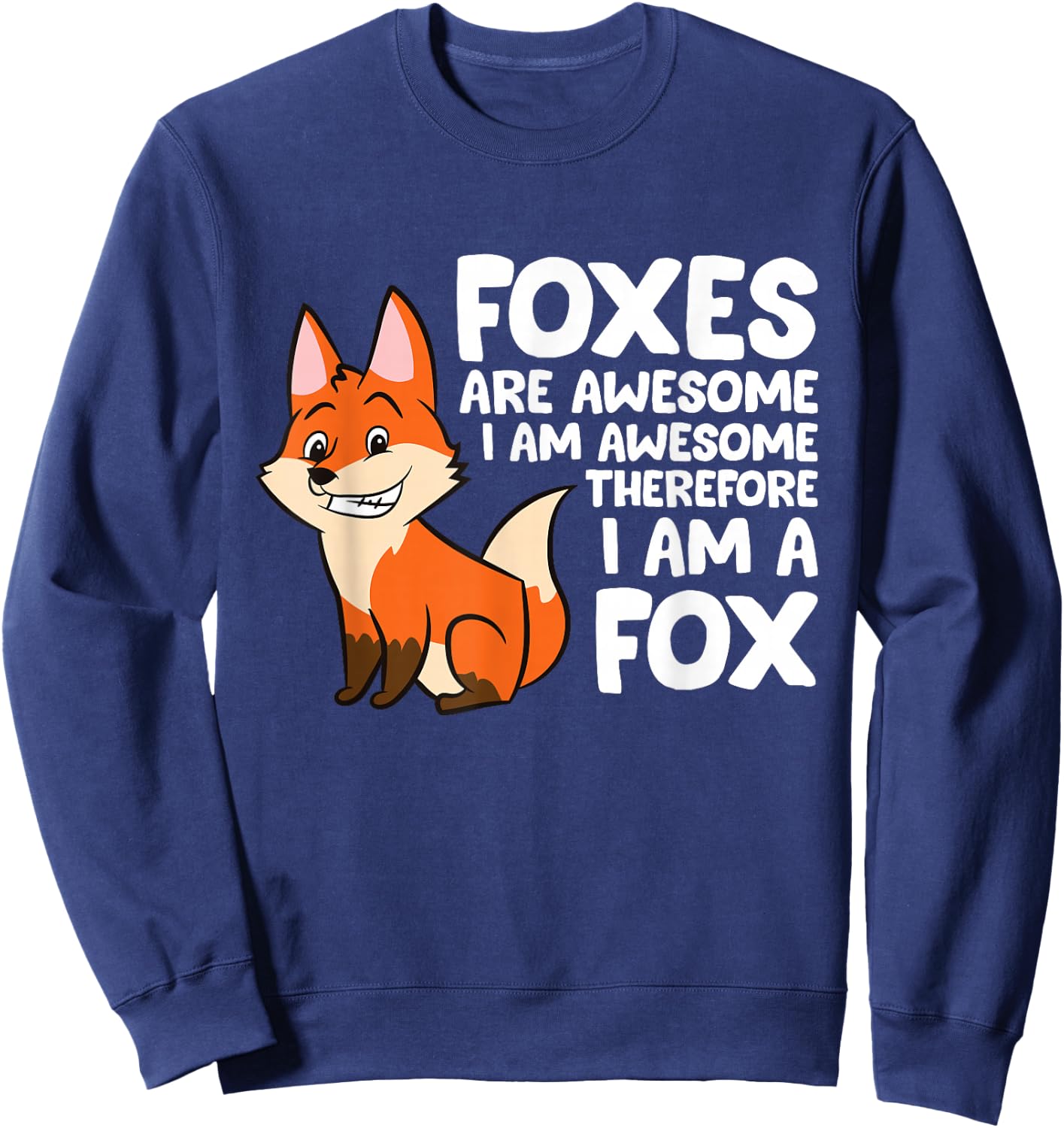 Foxes Are Awesome I am Awesome Therefore I am A Fox Sweatshirt - Sweatshirt | Navy