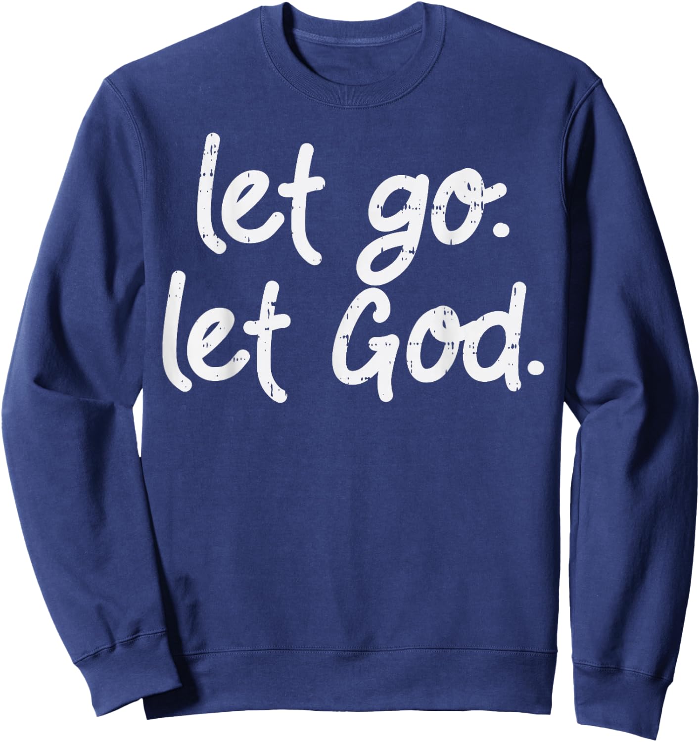 Let Go Let God Jesus Faith Quote Religious Christian Gift Sweatshirt - Sweatshirt | Navy