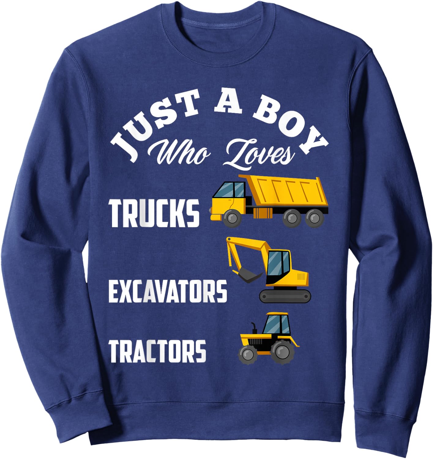 Kids Just A Boy Who Loves Trucks Excavators Tractors Boys Sweatshirt - Sweatshirt | Navy