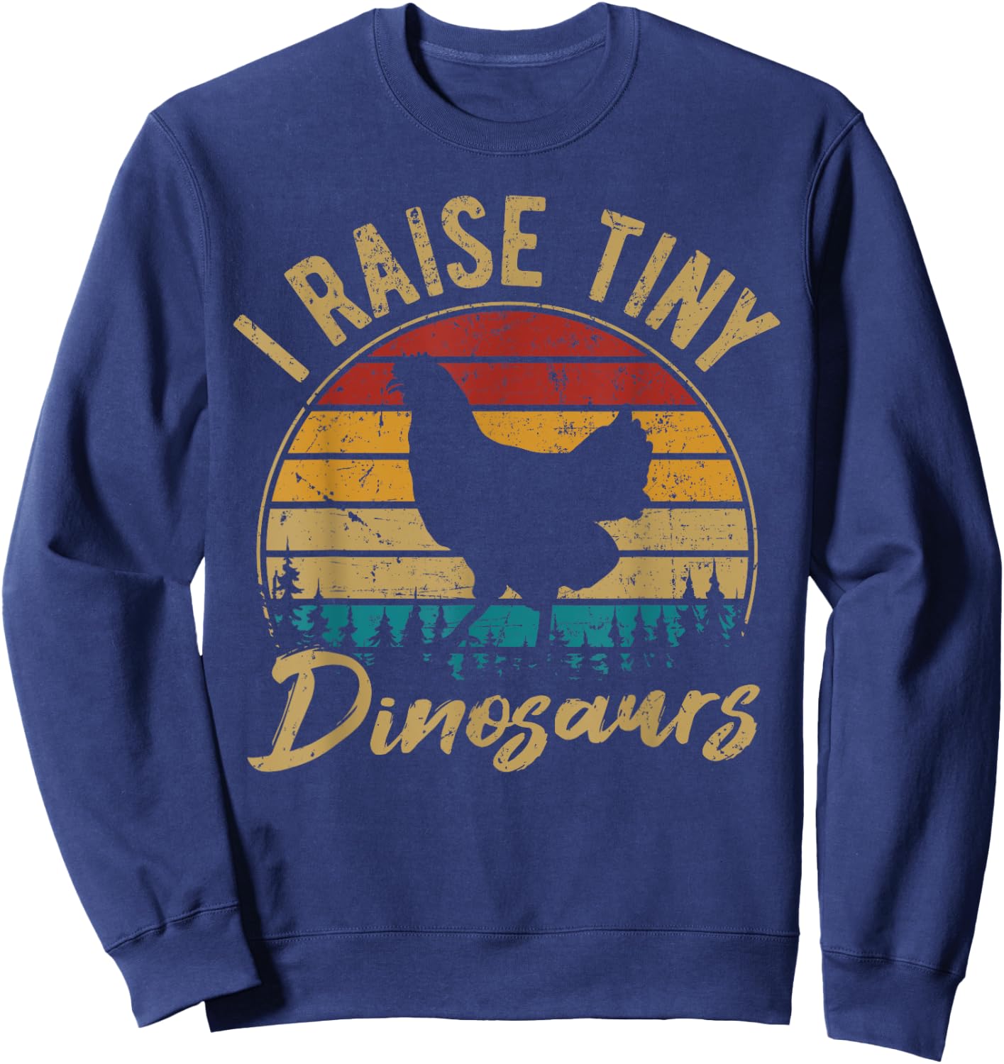 I Raise Tiny Dinosaurs Chicken Lover Chickens Farmer Gift Sweatshirt - Sweatshirt | Navy