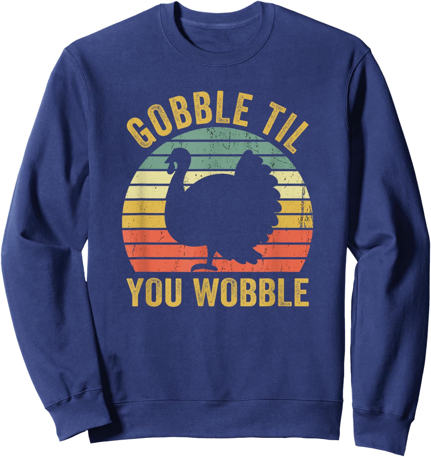 Gobble Til You Wobble Thanksgiving Turkey Trot Sweatshirt - Sweatshirt | Navy