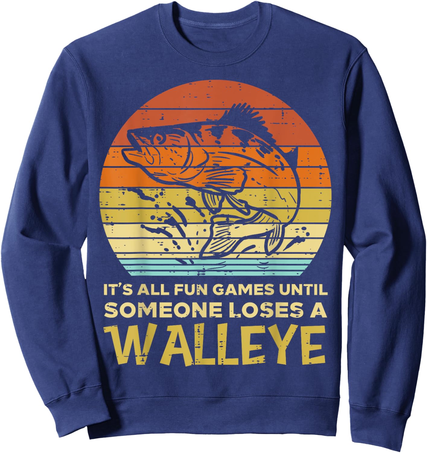 Fun Games Until Someone Loses Walleye Retro Ice Fishing Dad Sweatshirt - Sweatshirt | Navy