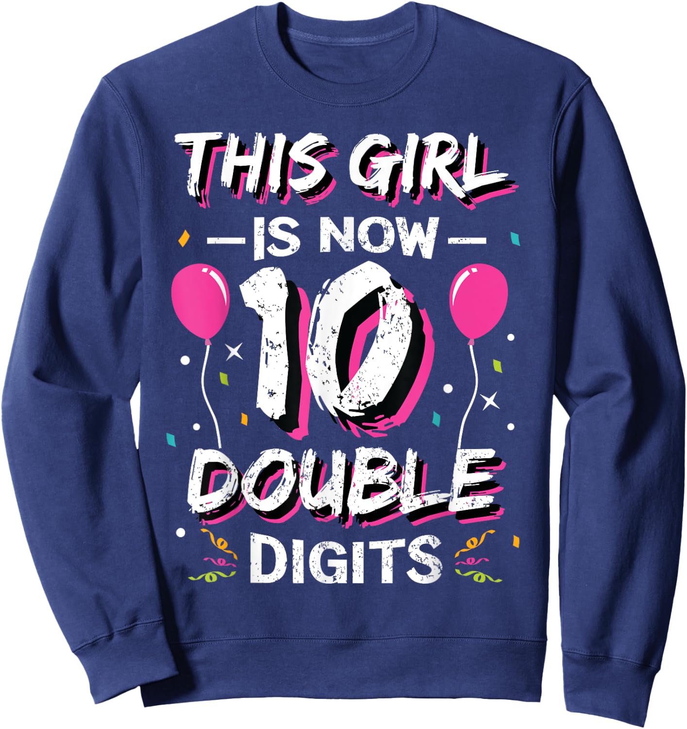 This Girl Is Now 10 Double Digits Shirt 10th birthday Gift Sweatshirt - Sweatshirt | Navy