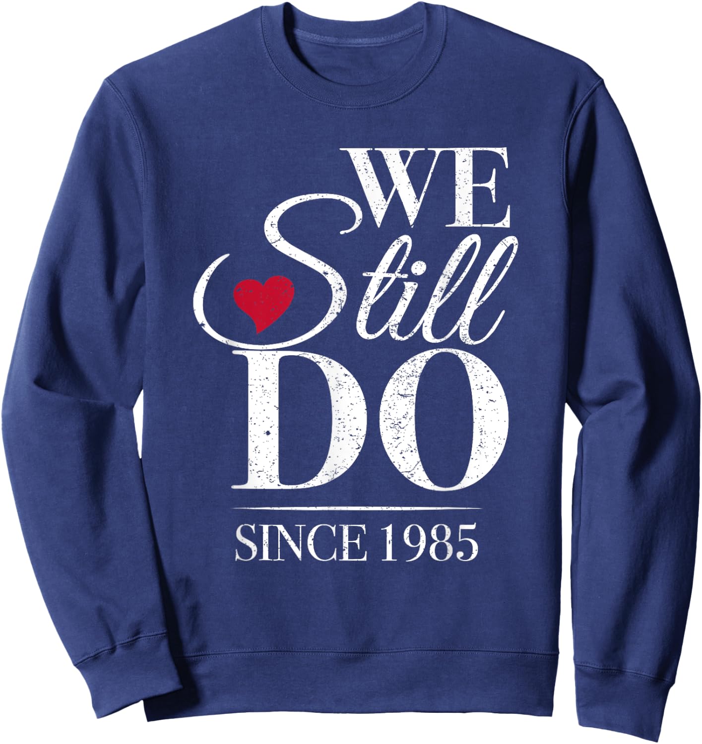 Romantic We Still Do Since 1985 - 40th Wedding Anniversary Sweatshirt - Sweatshirt | Navy