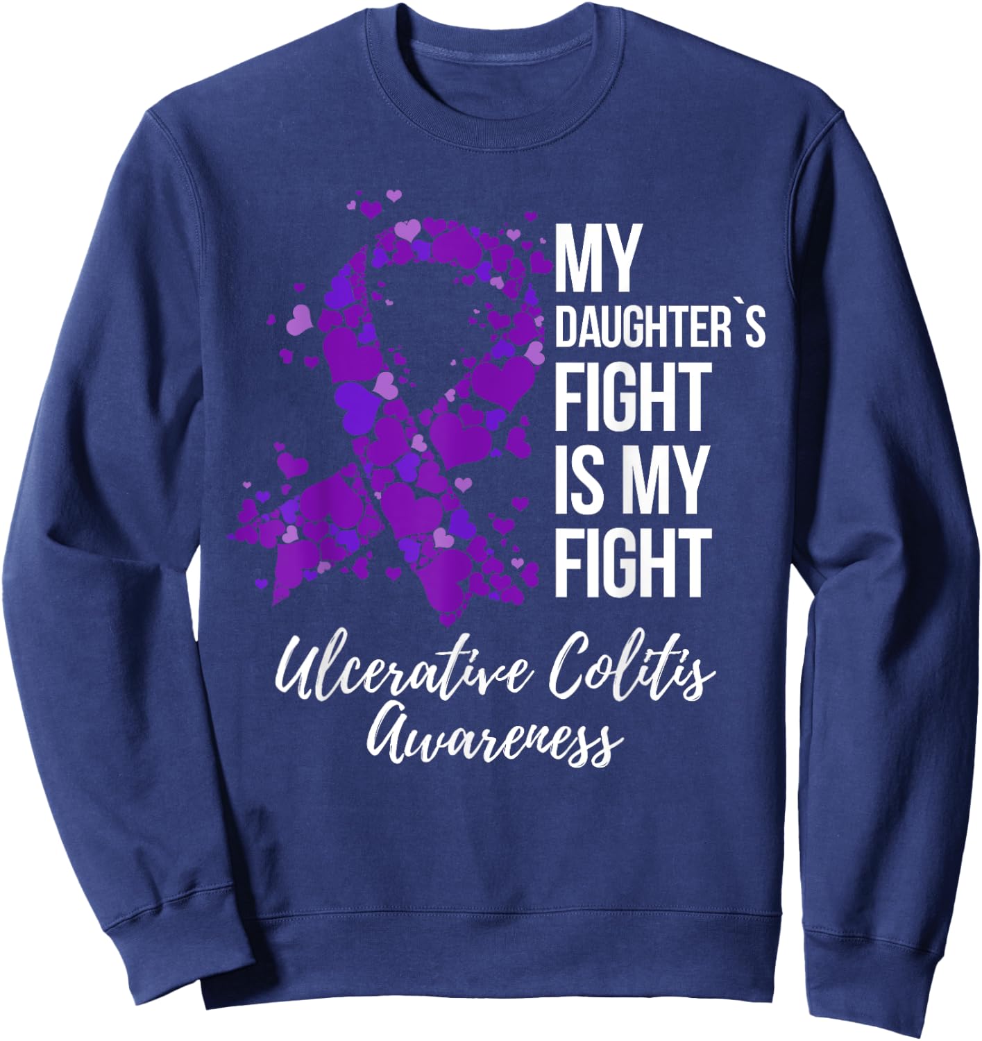 My Daughter’s Fight Is My Fight Ulcerative Colitis Awareness Sweatshirt - Sweatshirt | Navy