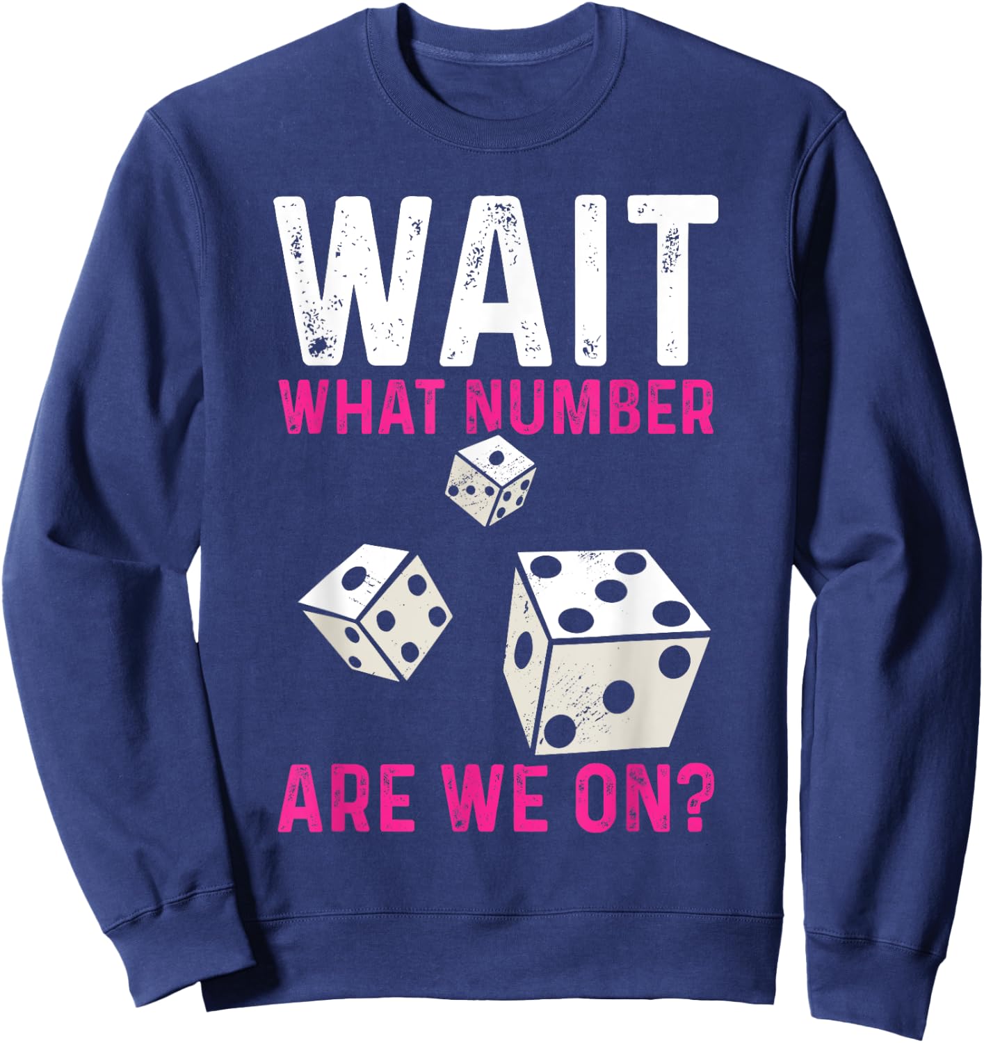 Bunco Game Wait What Number Are We On Bunco Sweatshirt - Sweatshirt | Navy