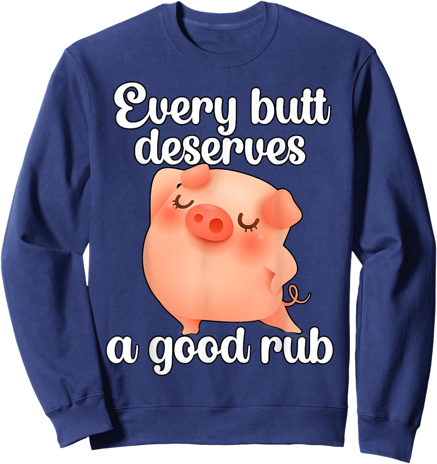 Every butt deserves a good rub Sweatshirt - Sweatshirt | Navy
