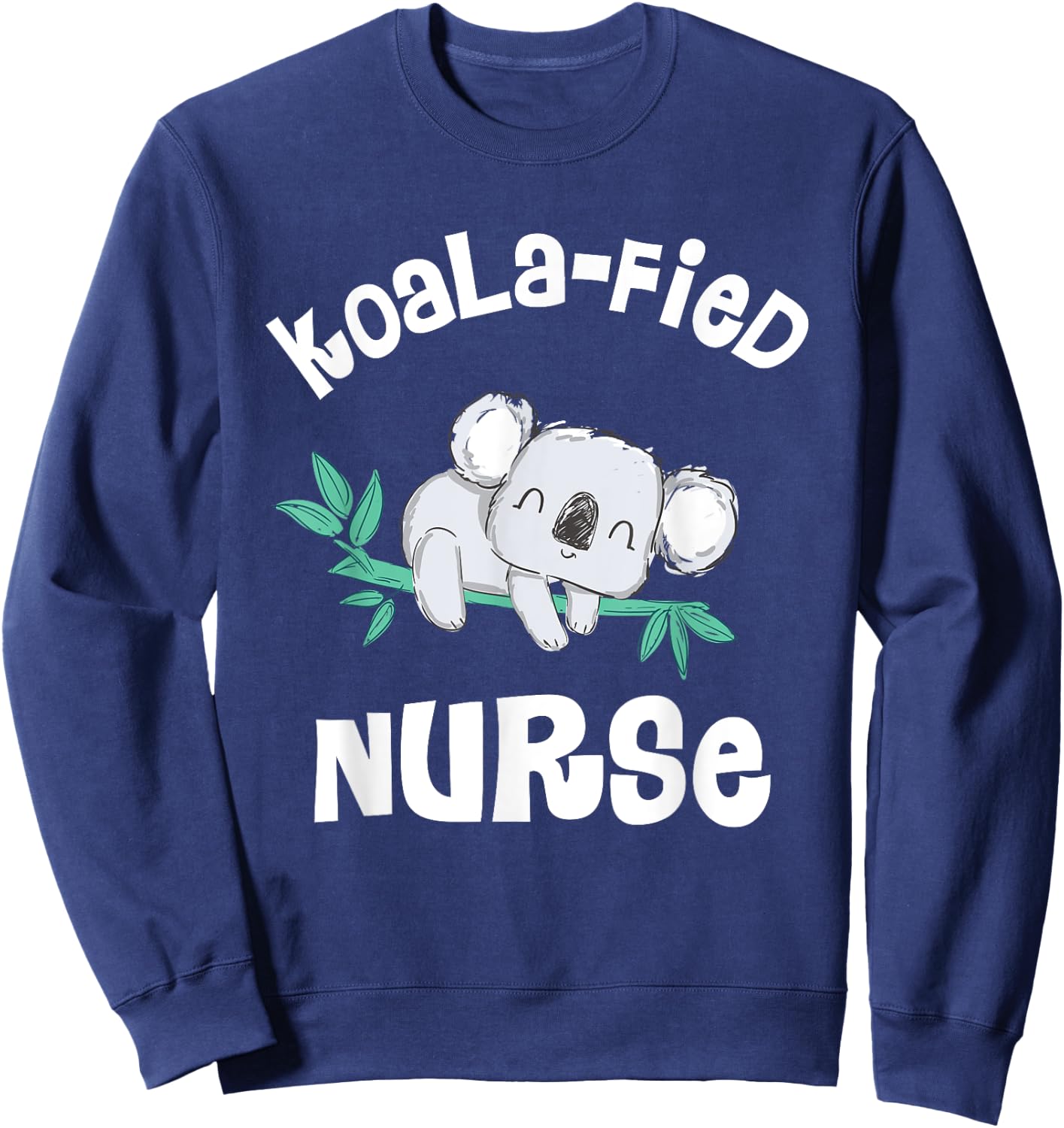 Funny Nurse Shirt, Qualified Nurse RN, LPN Gift Koala-Fied Sweatshirt - Sweatshirt | Navy