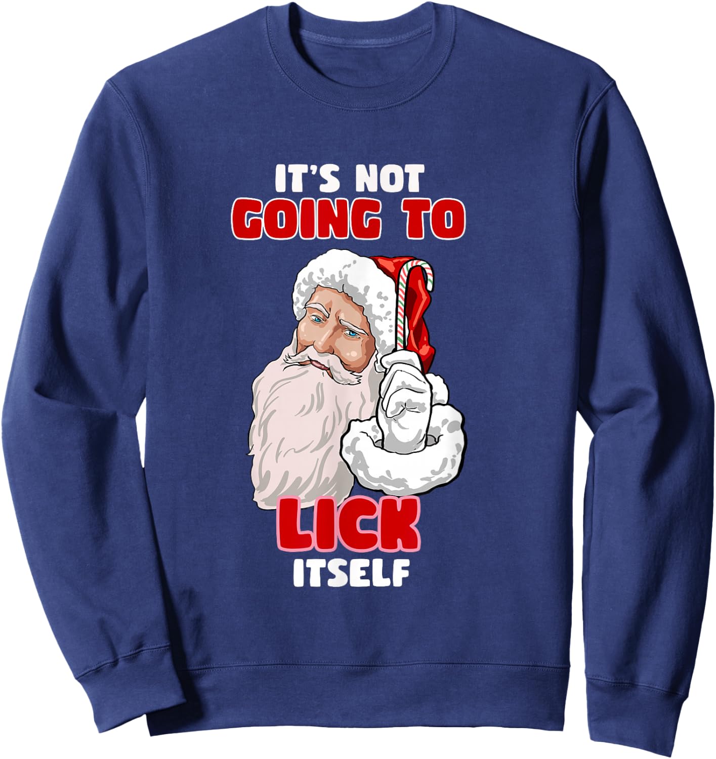 Funny Naughty Christmas Santa It's Not Going To Lick Itself Sweatshirt - Sweatshirt | Navy