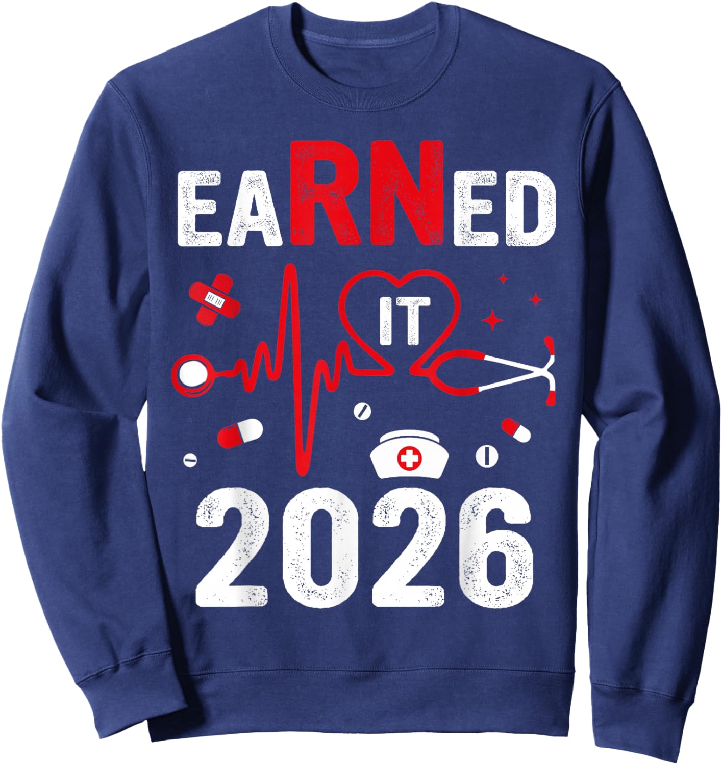 Earned It 2026 For Nurse Graduation Or RN LPN Class Of 2026 Sweatshirt - Sweatshirt | Navy