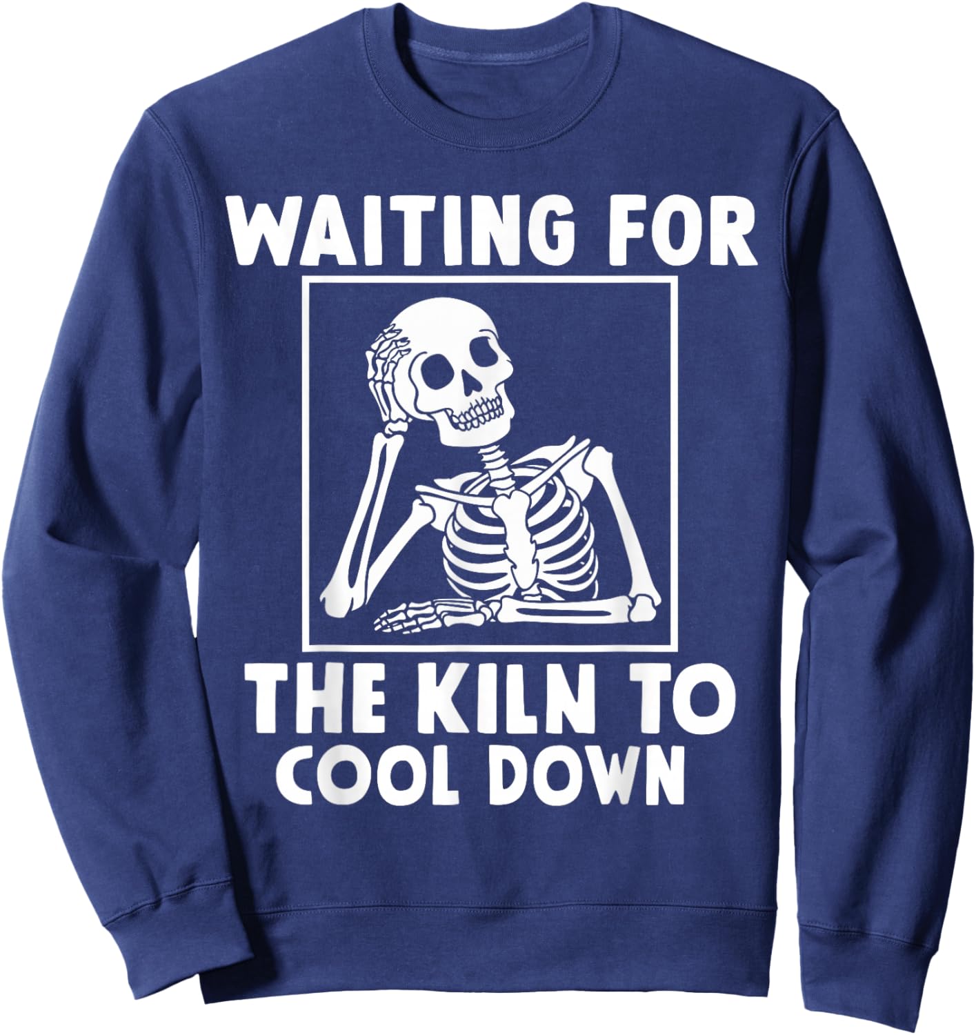 Pottery Waiting for the Kiln To Cool Down Funny Pottery Sweatshirt - Sweatshirt | Navy
