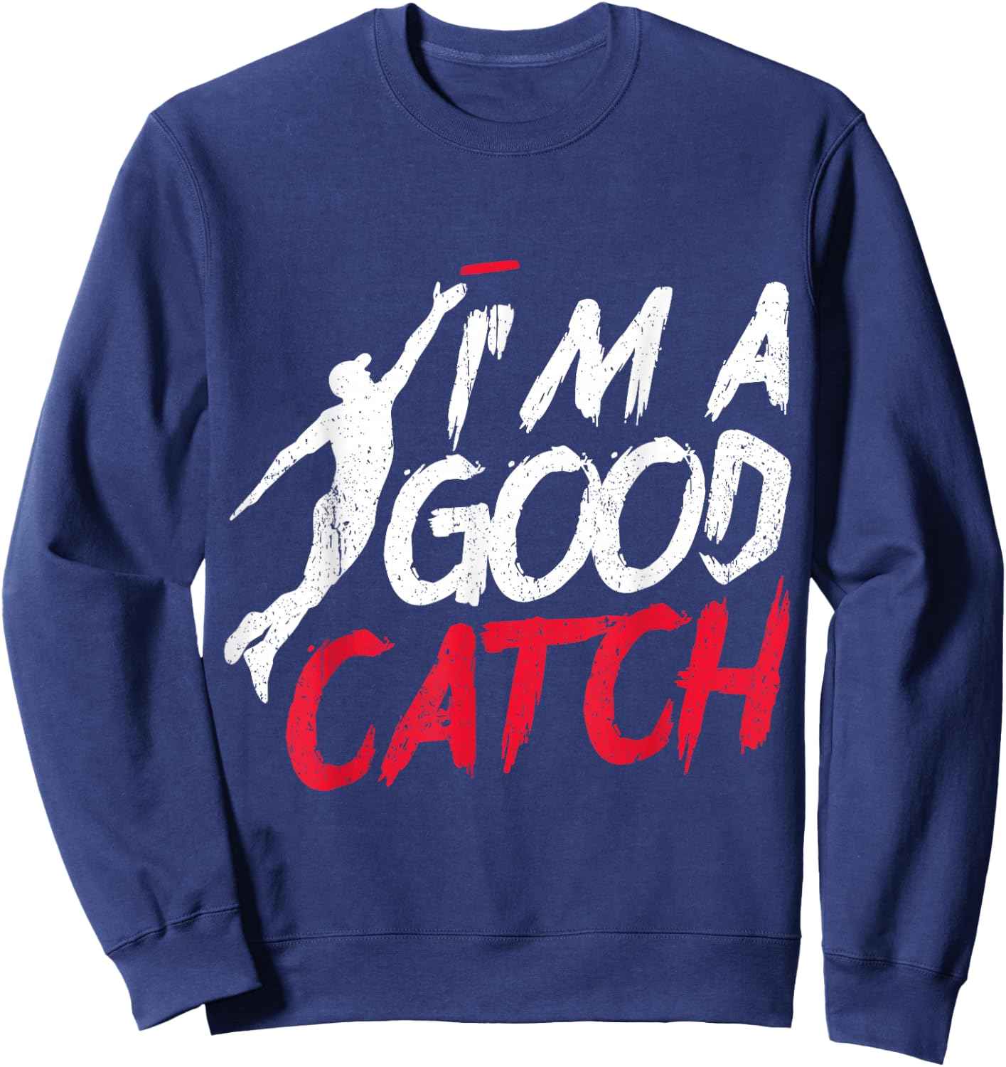 Funny Frisbee Design I'm a Good Catch Ultimate Frisbee Sweatshirt - Sweatshirt | Navy