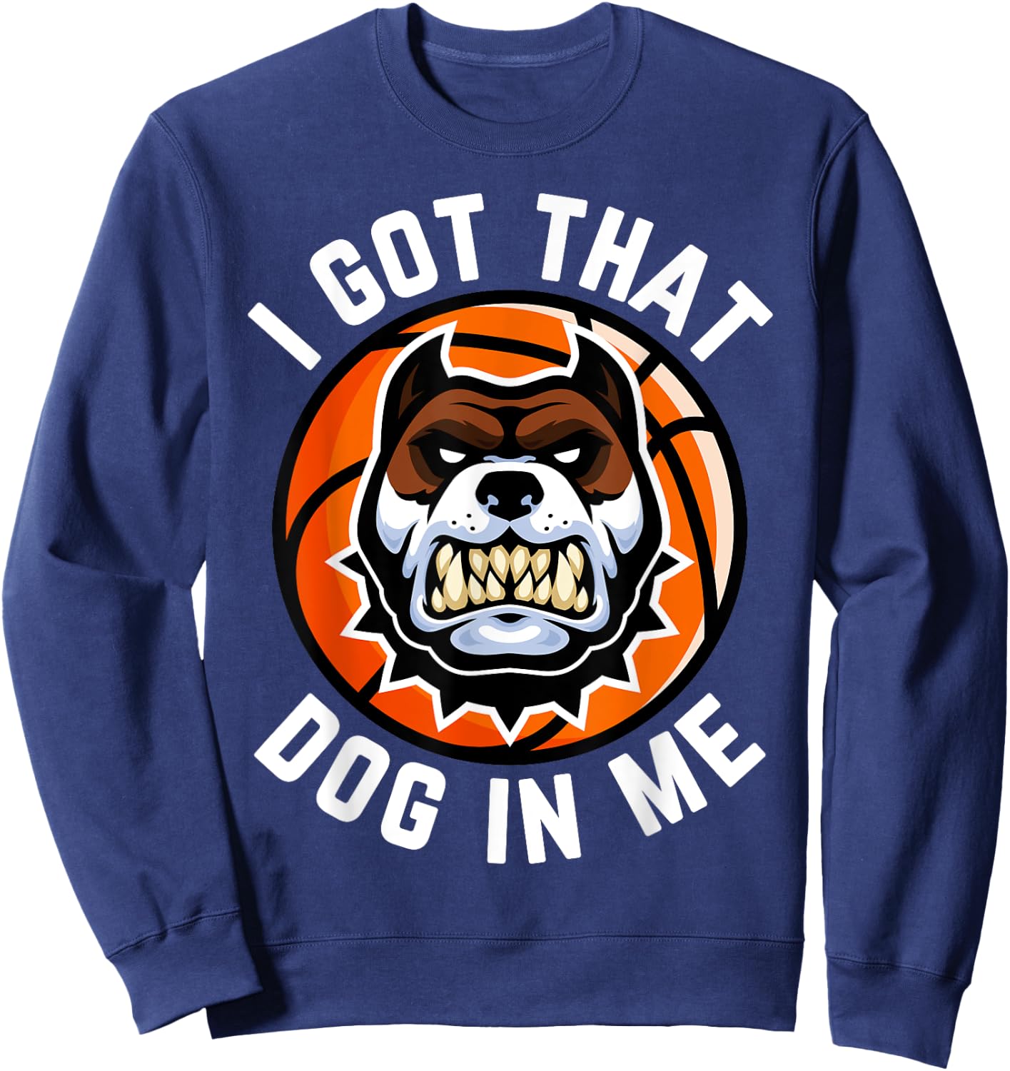 I Got That Dog In Me Basketball Bully Meme Bulldog Pit Bull Sweatshirt - Sweatshirt | Navy