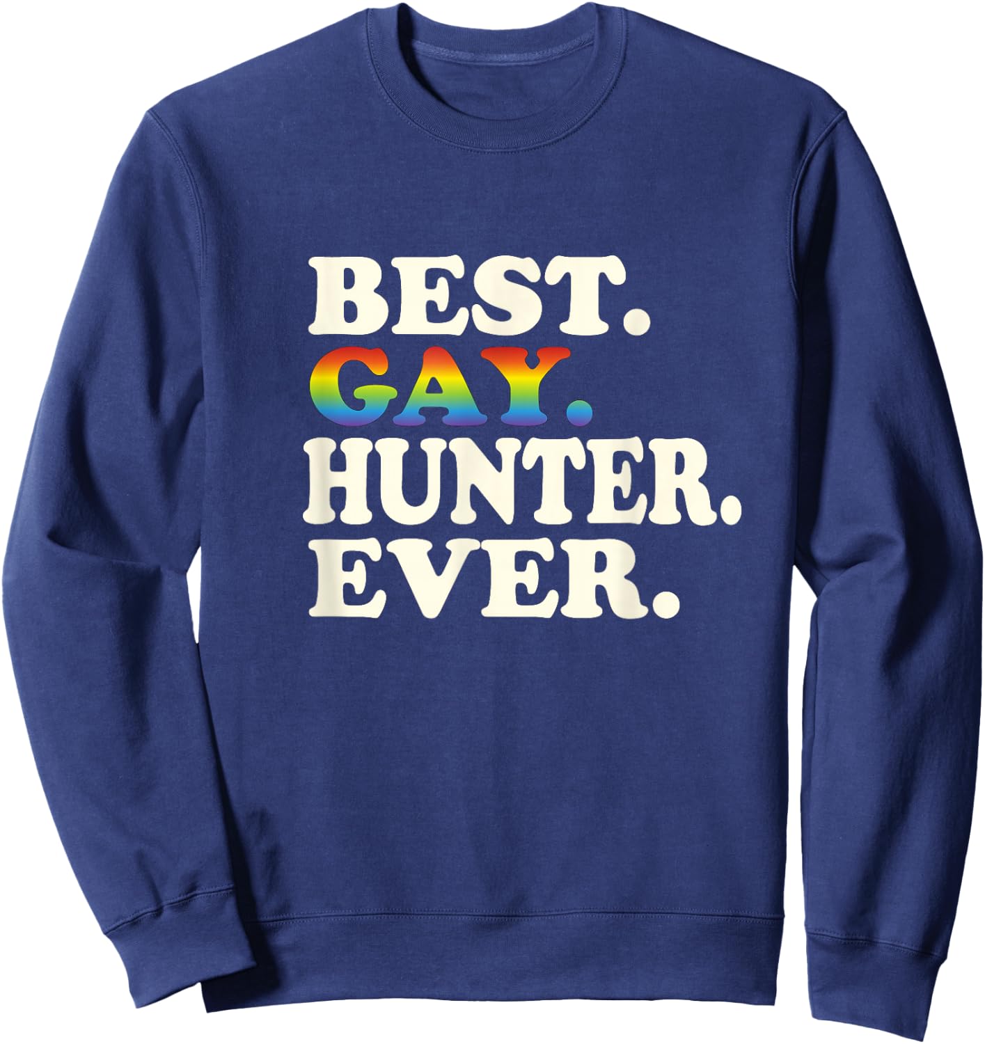 Best Gay Hunter Ever Gay Gender Equality Funny Hunting Sweatshirt - Sweatshirt | Navy