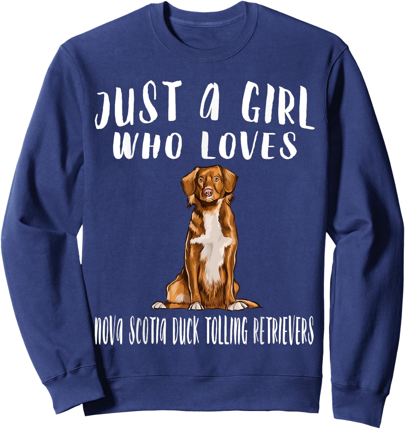 Im Just A Girl Who Loves Nova Scotia Duck Tolling Retrievers Sweatshirt - Sweatshirt | Navy