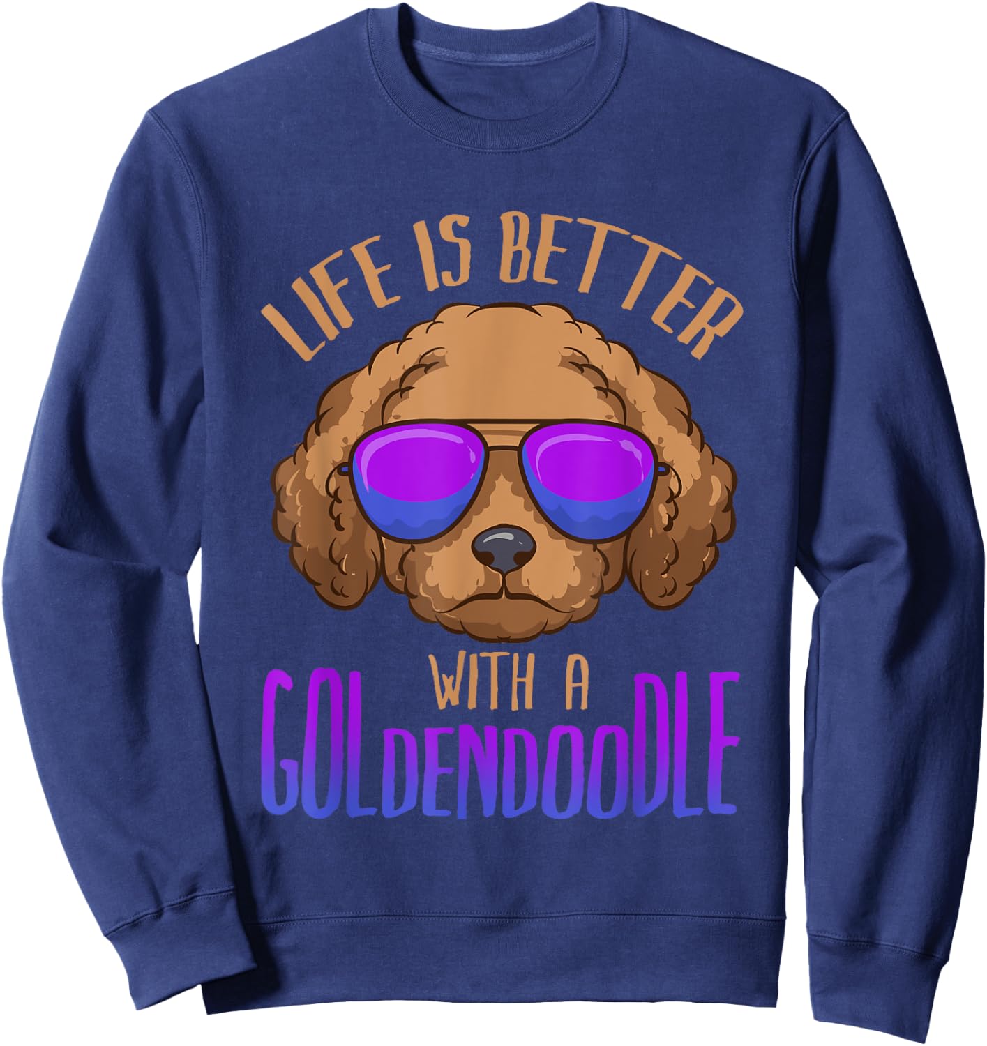 Life Is Better With a Goldendoodle Cute Doodle Dog Sweatshirt - Sweatshirt | Navy