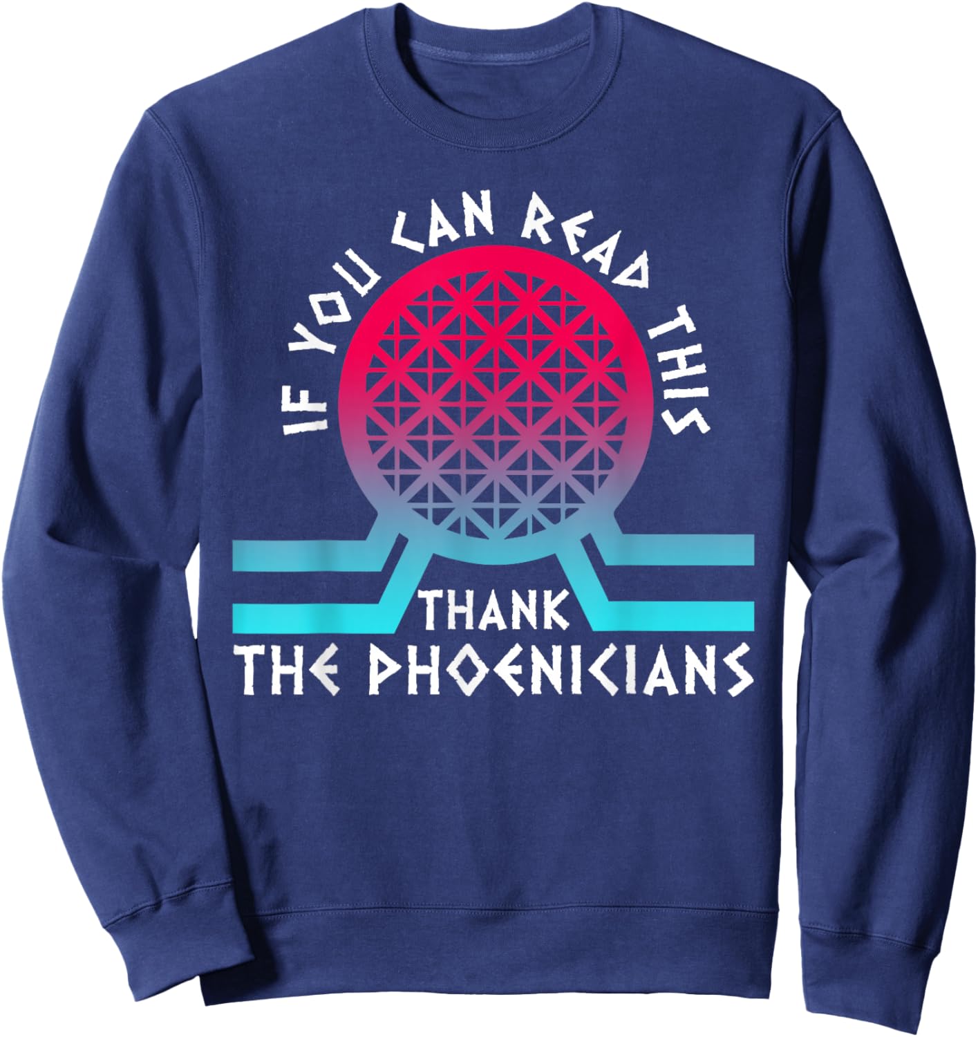 If You Can Read This Thank Phoenicians Reading Funny Sweatshirt - Sweatshirt | Navy