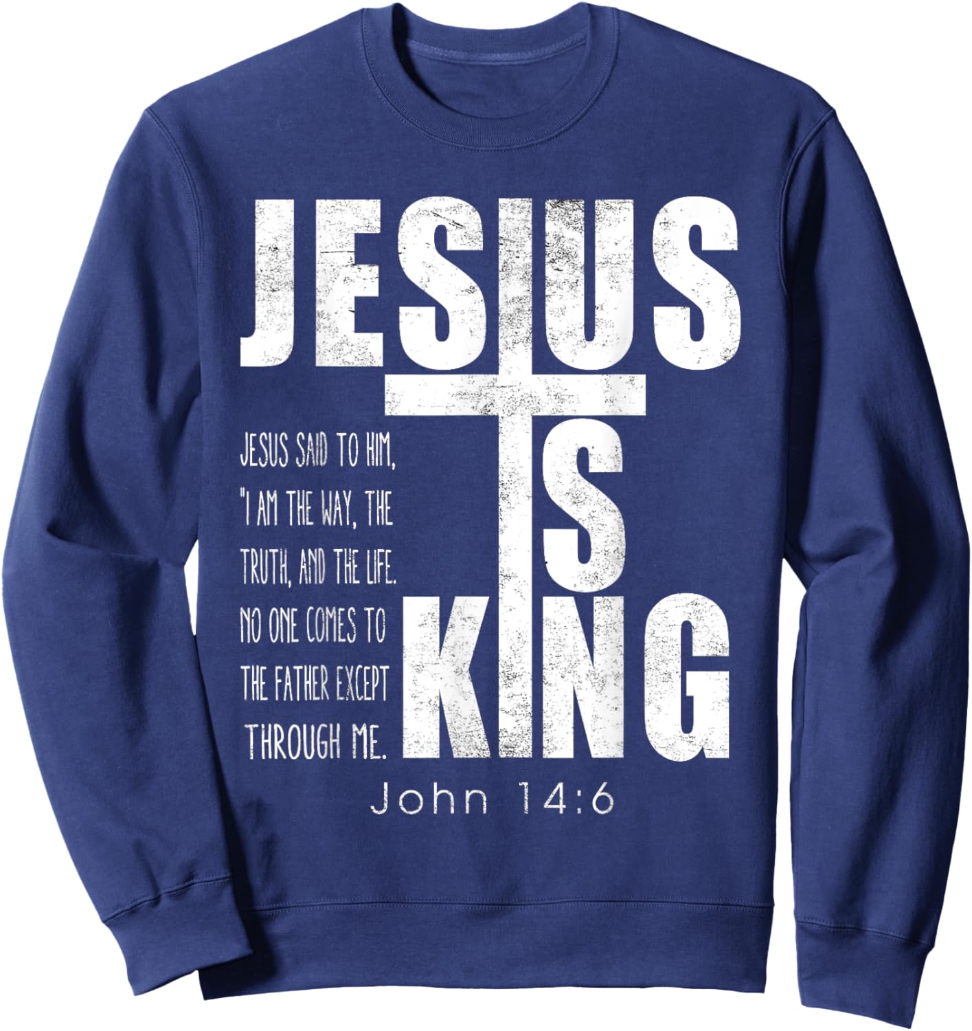 Jesus Is King. Jesus Said To Him, I Am The Way Bible Verse Sweatshirt - Sweatshirt | Navy