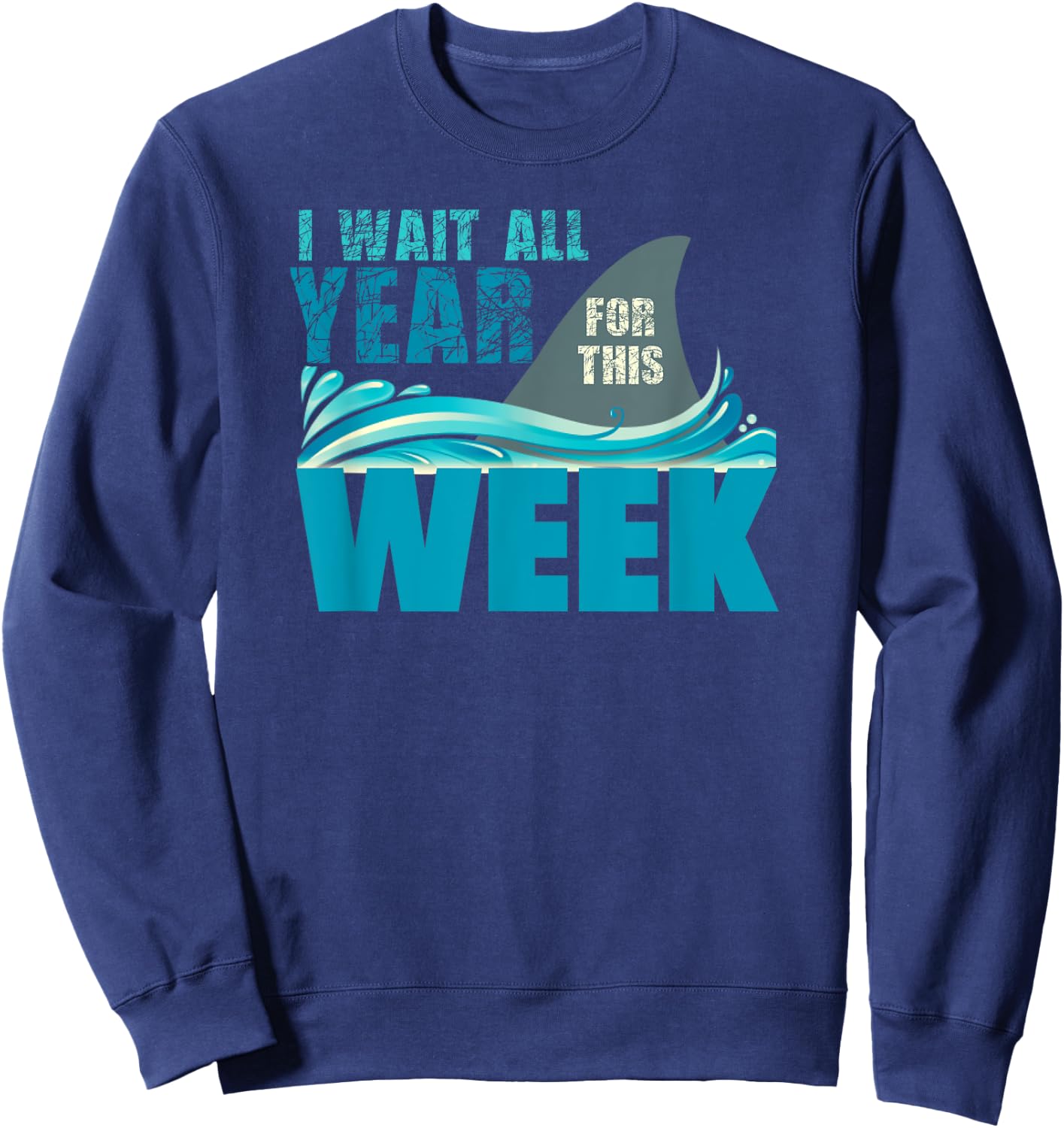 I Wait All Year For This Week Funny Shark Lover Sweatshirt - Sweatshirt | Navy