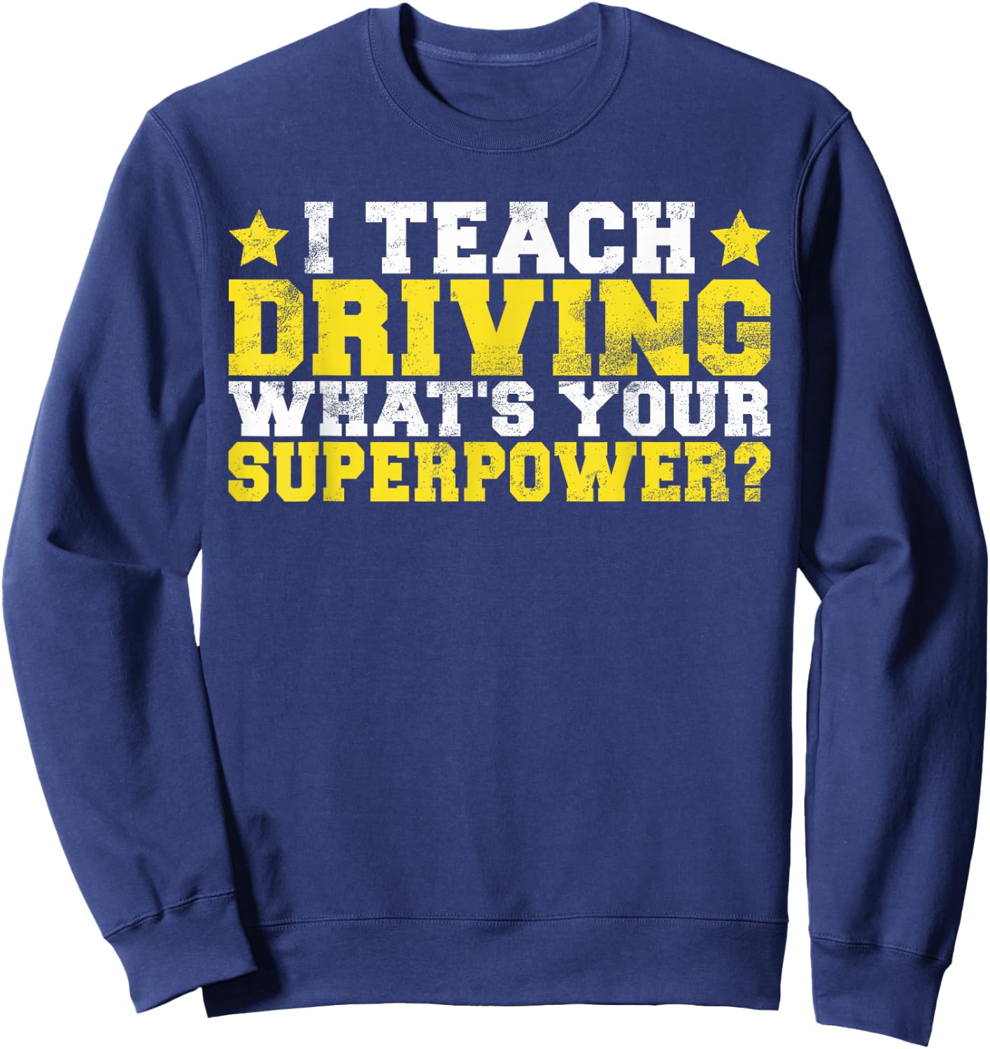 I teach Driving whats your Superpower Driving Instructor Sweatshirt - Sweatshirt | Navy