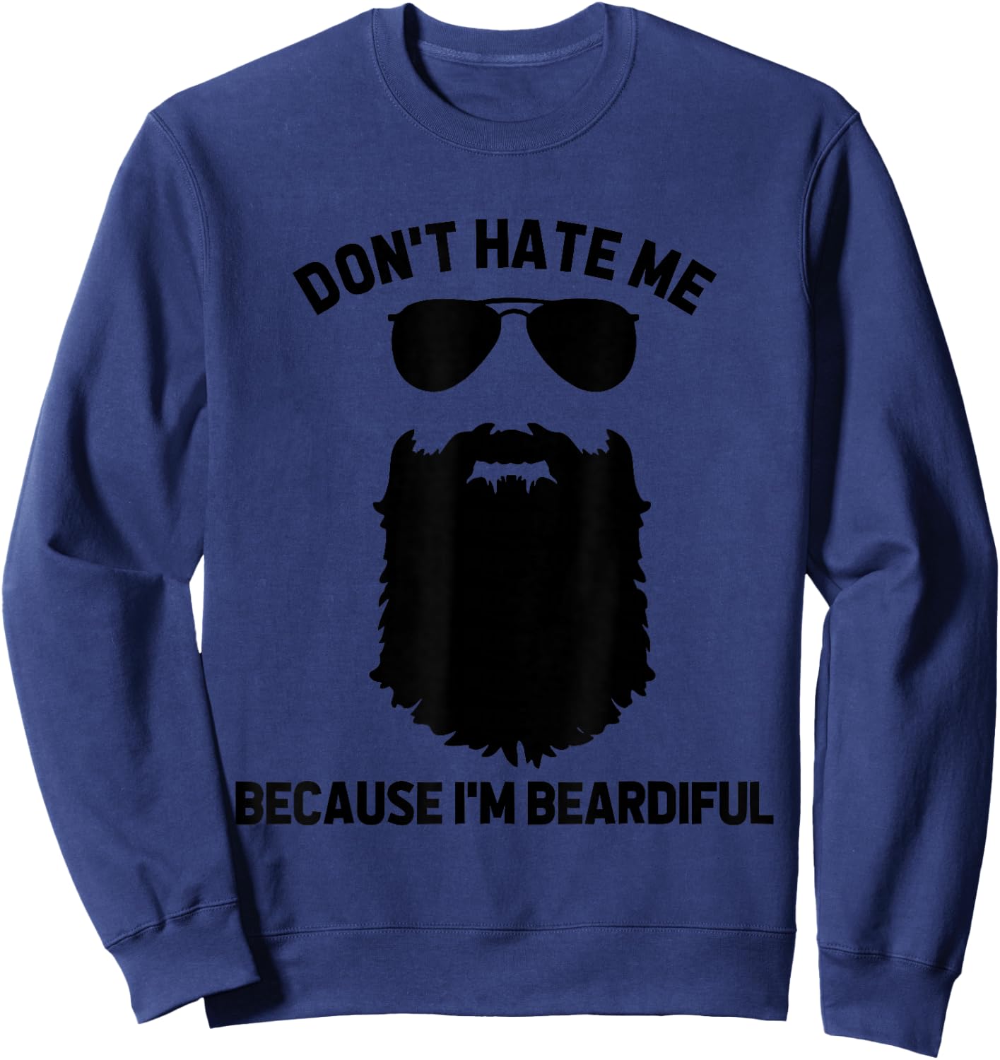 Beard Lover Don't Hate Me Because I'm Beardiful Sweatshirt - Sweatshirt | Navy