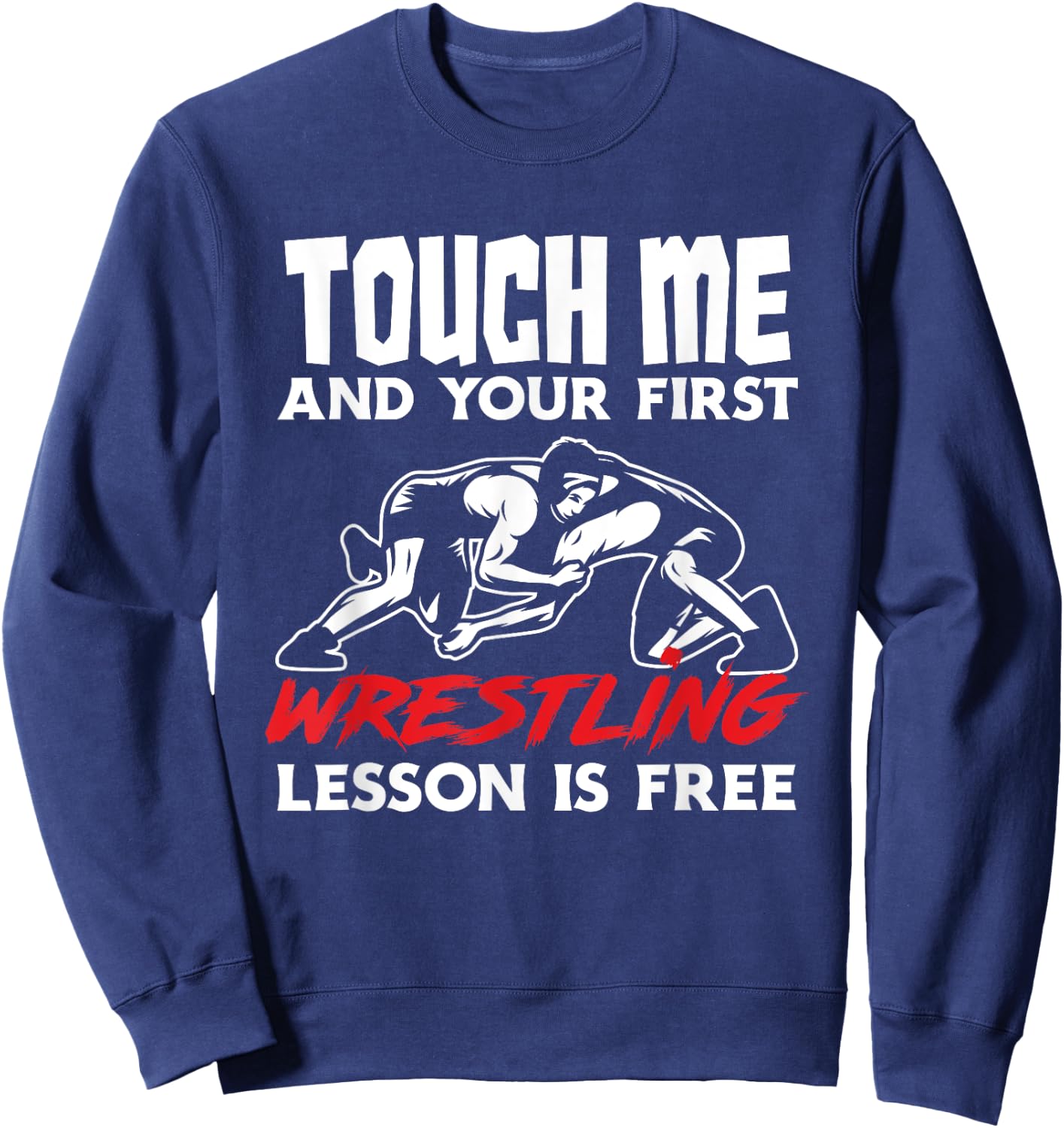 Touch Me First Wrestling Lesson Funny Wrestler Wrestling Sweatshirt - Sweatshirt | Navy