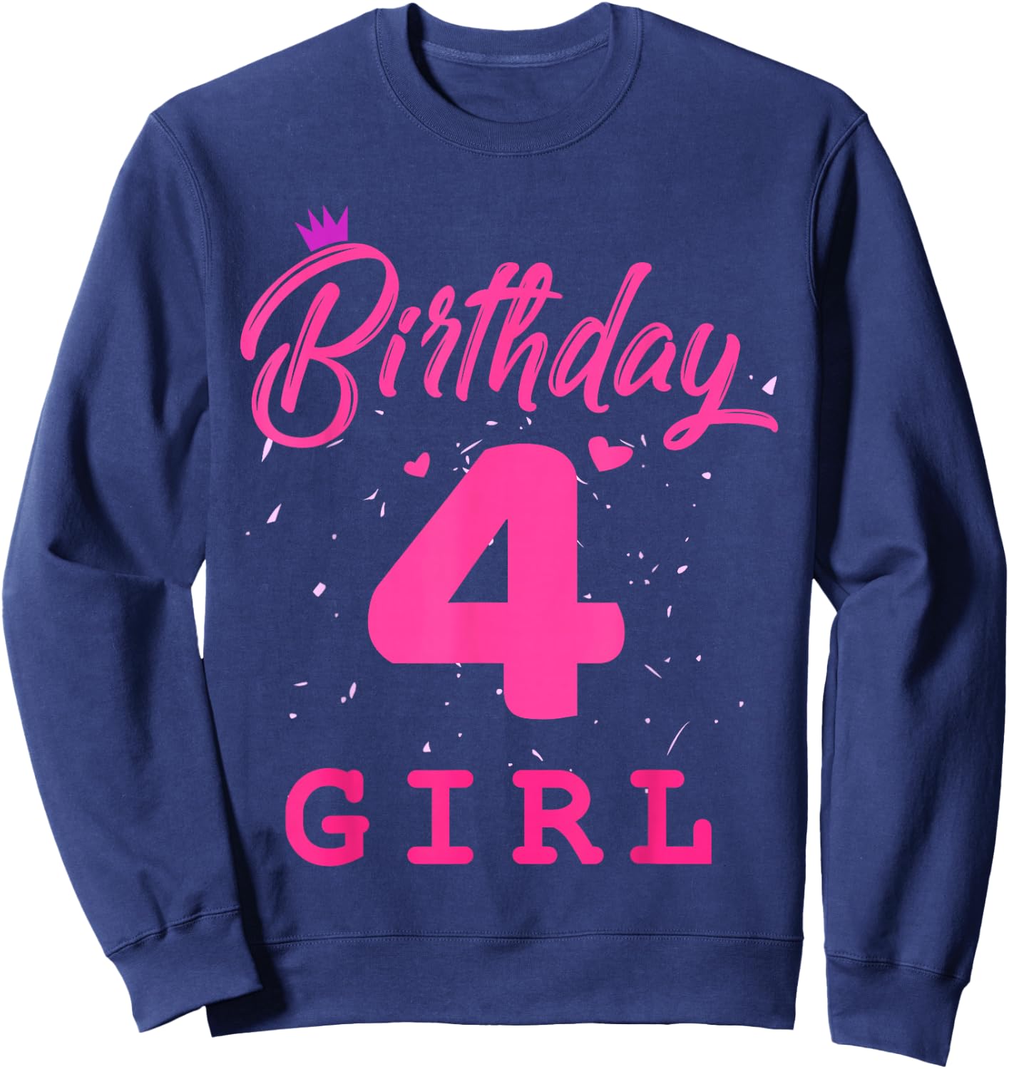 Happy Birthday, Girls 4th Party 4 Years Old Bday Sweatshirt - Sweatshirt | Navy