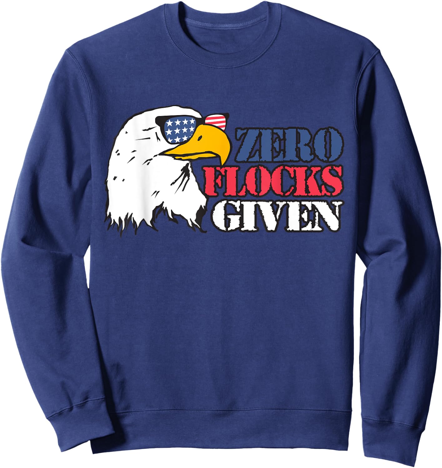 Zero Flocks Given Eagle Shirt 4th of July Patriotic T Shirt Sweatshirt - Sweatshirt | Navy