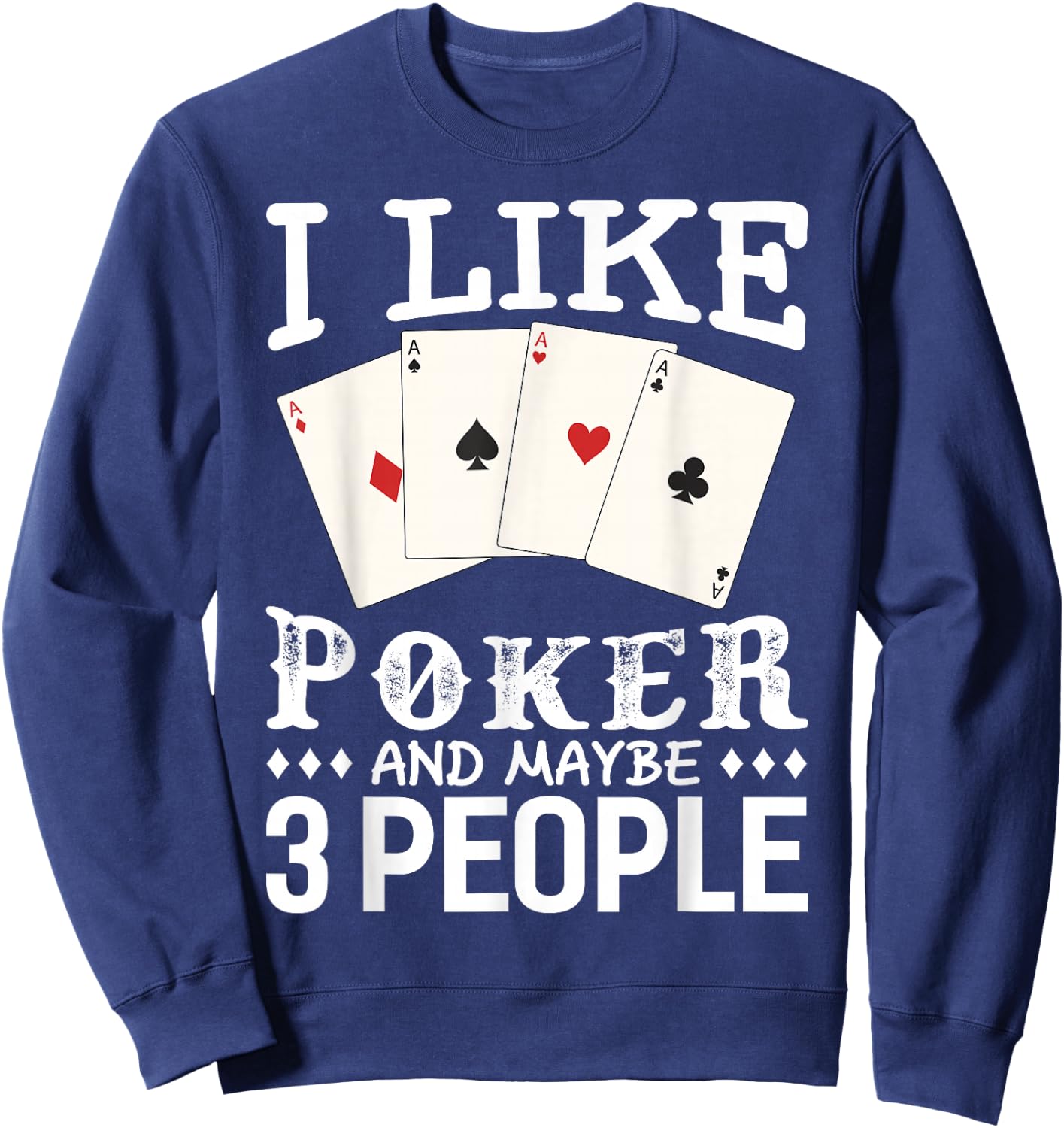Funny Poker I Like Poker and Maybe 3 People Poker Sweatshirt - Sweatshirt | Navy