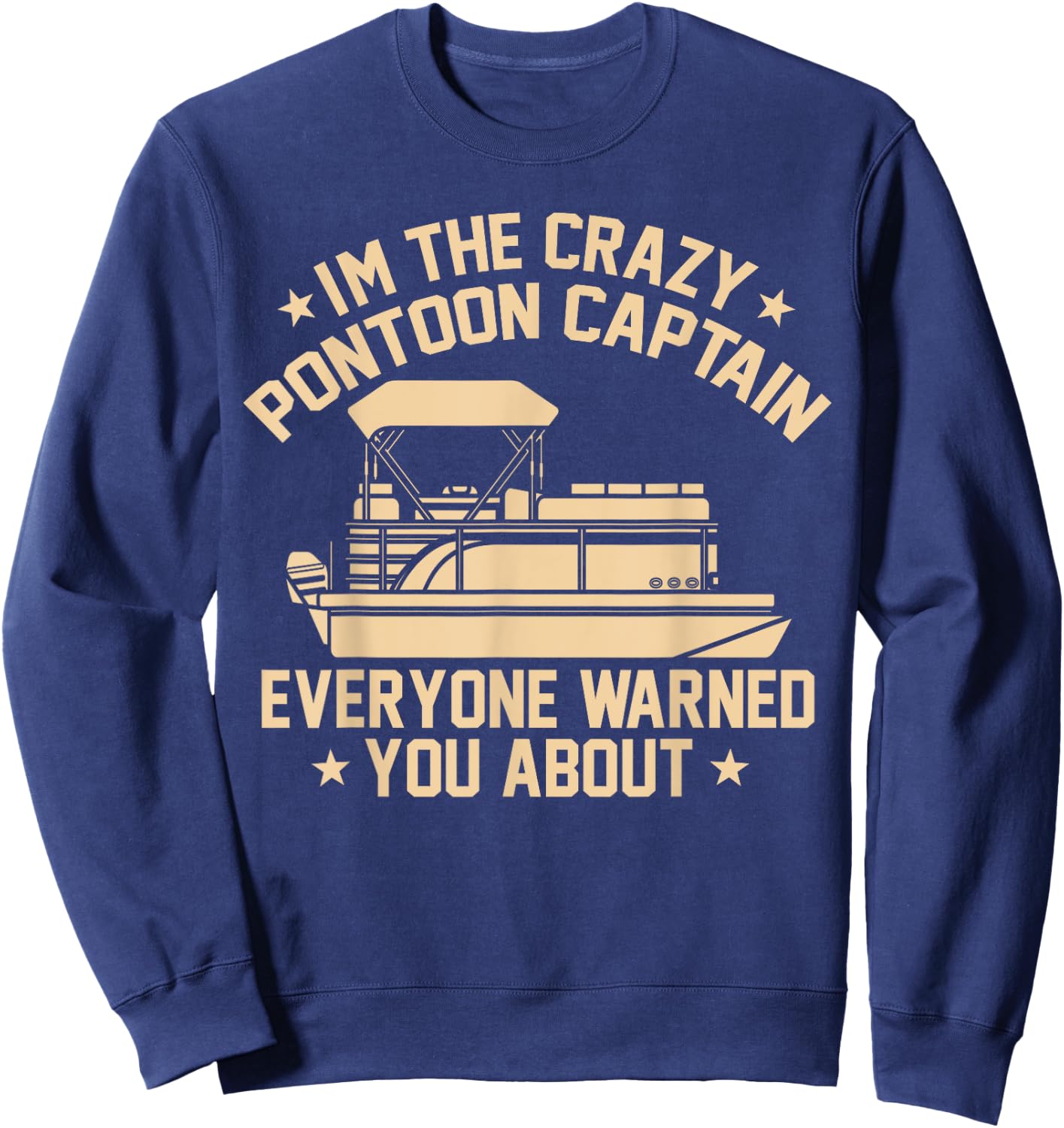 I'm the crazy Pontoon Captain Pontoon Boat Pontooning Gift Sweatshirt - Sweatshirt | Navy