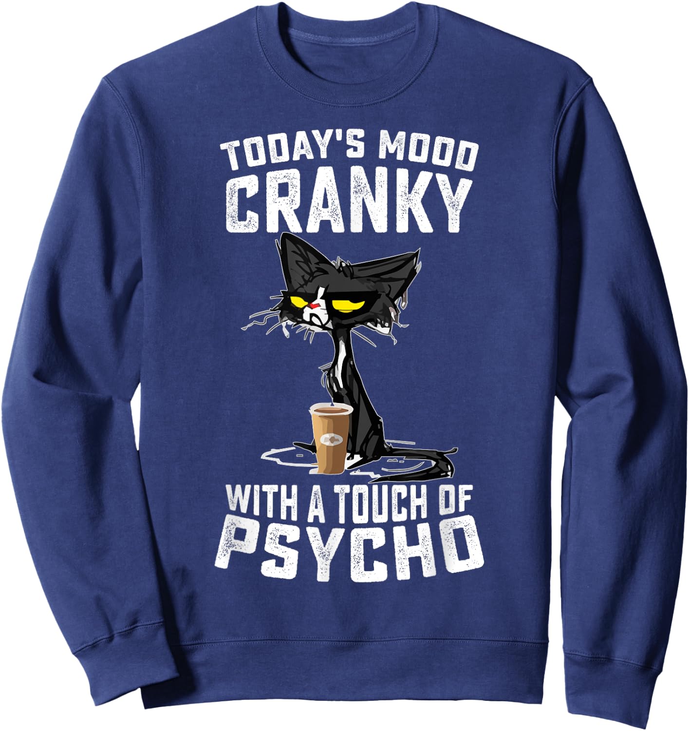 Black Cat Today's Mood Cranky With A Touch Of Psycho Sweatshirt - Sweatshirt | Navy