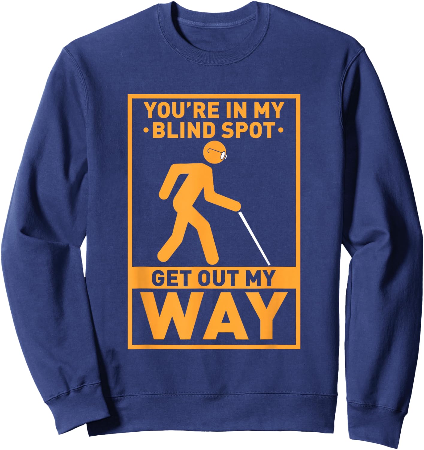 YOU'RE IN MY BLIND SPOT visual impaired Braille Sweatshirt - Sweatshirt | Navy