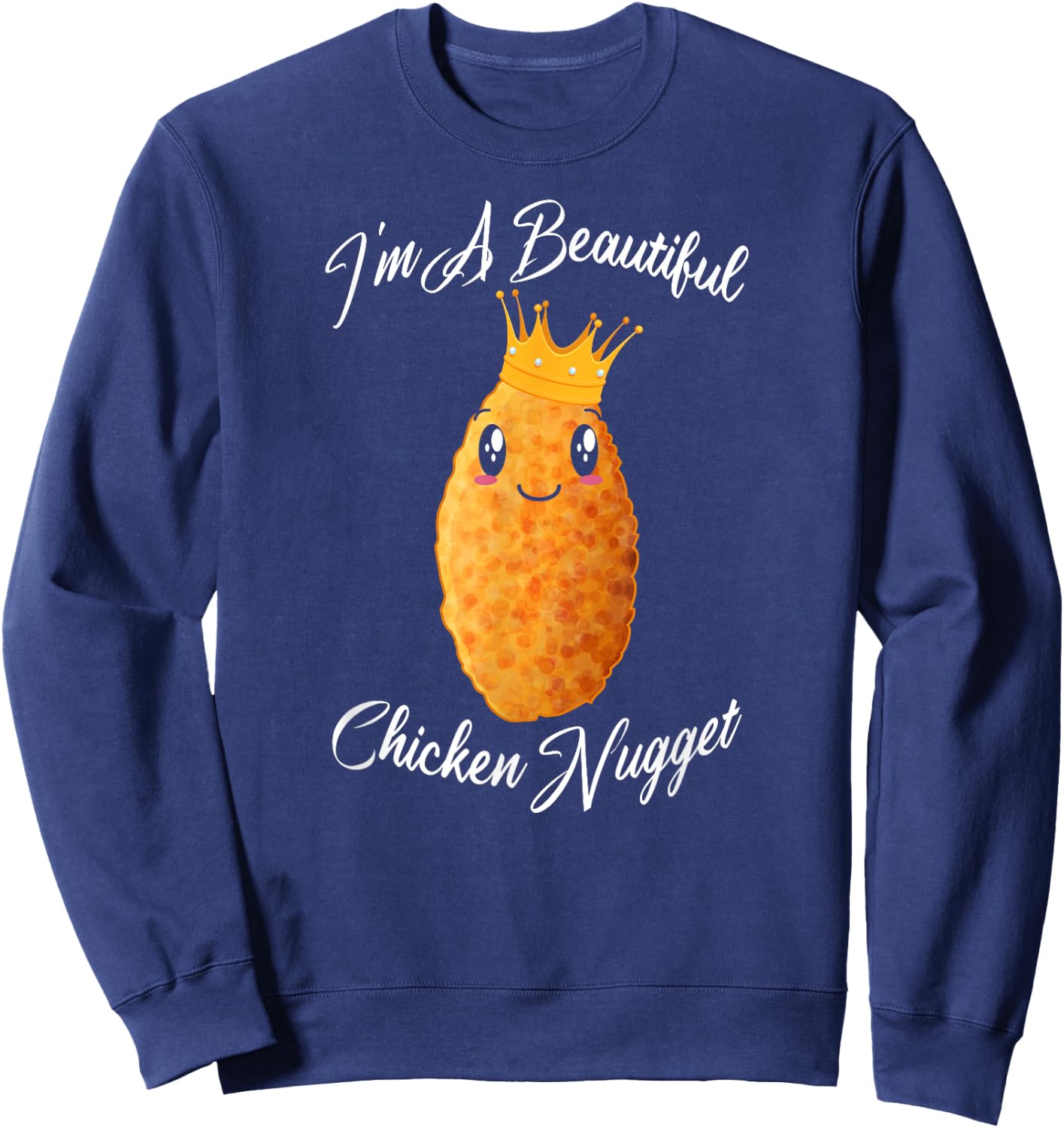 I'm A Beautiful Chicken Nugget Fried Chicken Lovers Gift Sweatshirt - Sweatshirt | Navy