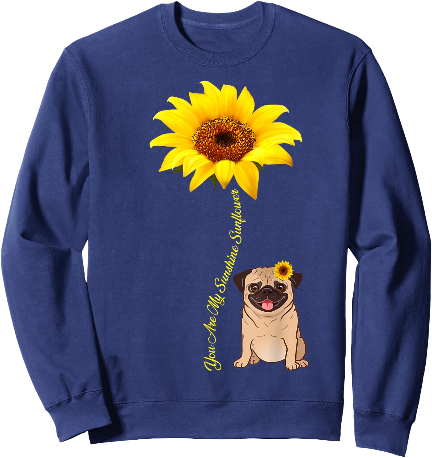 You Are My Sunshine Sunflower Pug Gift Sweatshirt - Sweatshirt | Navy