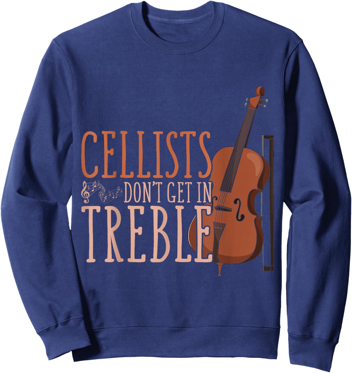 Cellists Don't Get in Trouble Funny Cello Sweatshirt - Sweatshirt | Navy