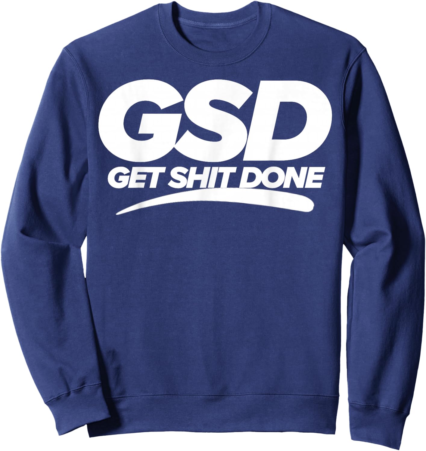 Get Shit Done GSD new year new me motivation Sweatshirt - Sweatshirt | Navy