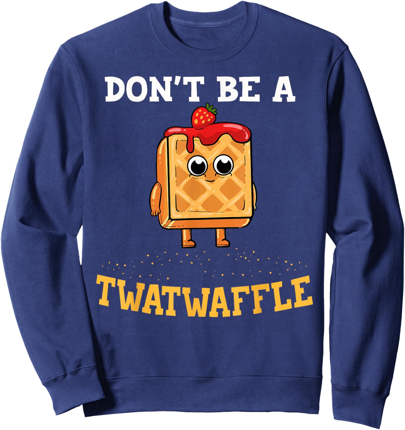 Don't Be A Twatwaffle Gift Waffle Maker Sweatshirt - Sweatshirt | Navy