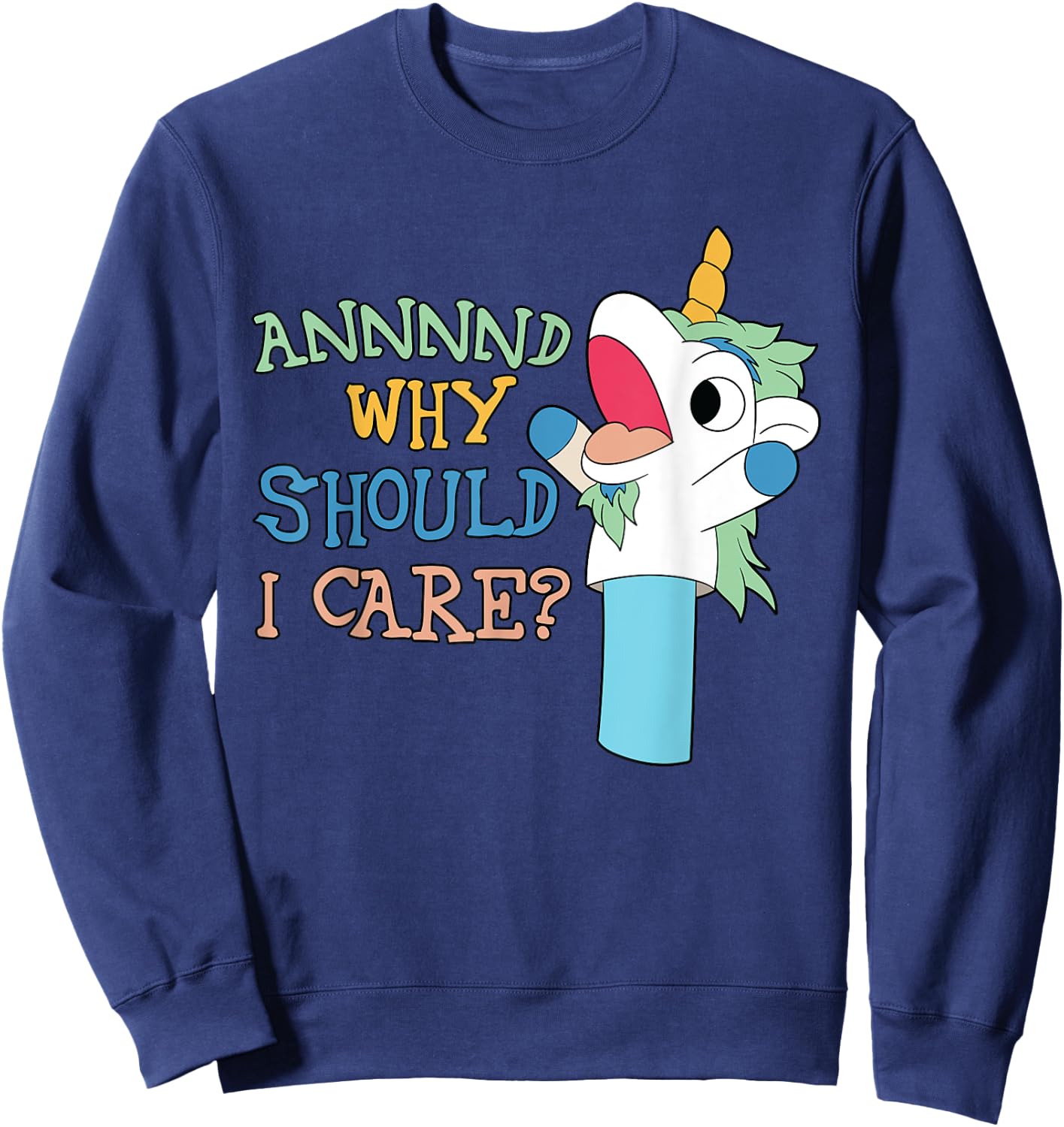 Care Funny Sarcastic Unicorn Costume Party Why Should Sweatshirt - Sweatshirt | Navy