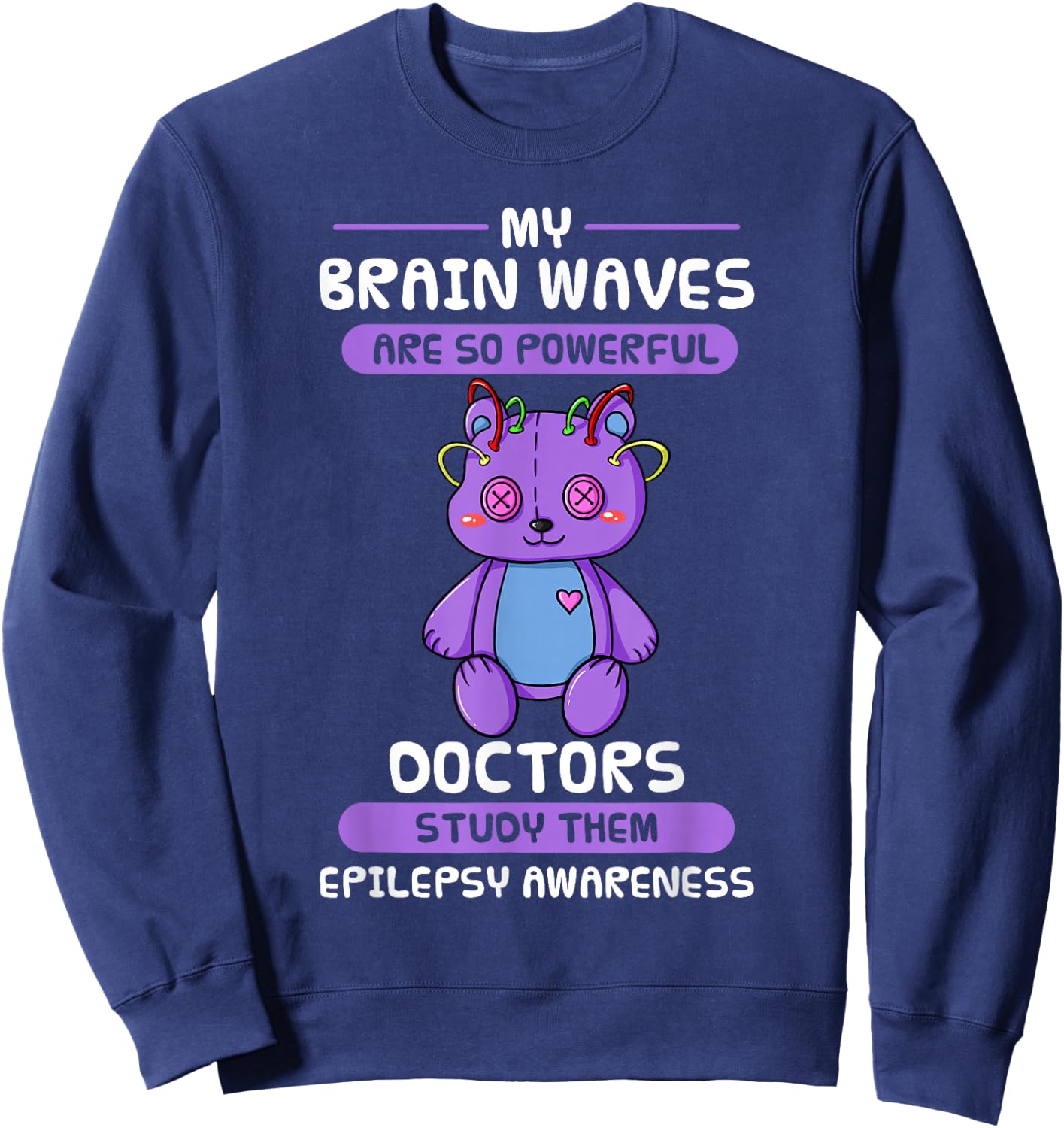 My Brain Waves Are So Powerful Doctors Study Them Epilepsy Sweatshirt - Sweatshirt | Navy