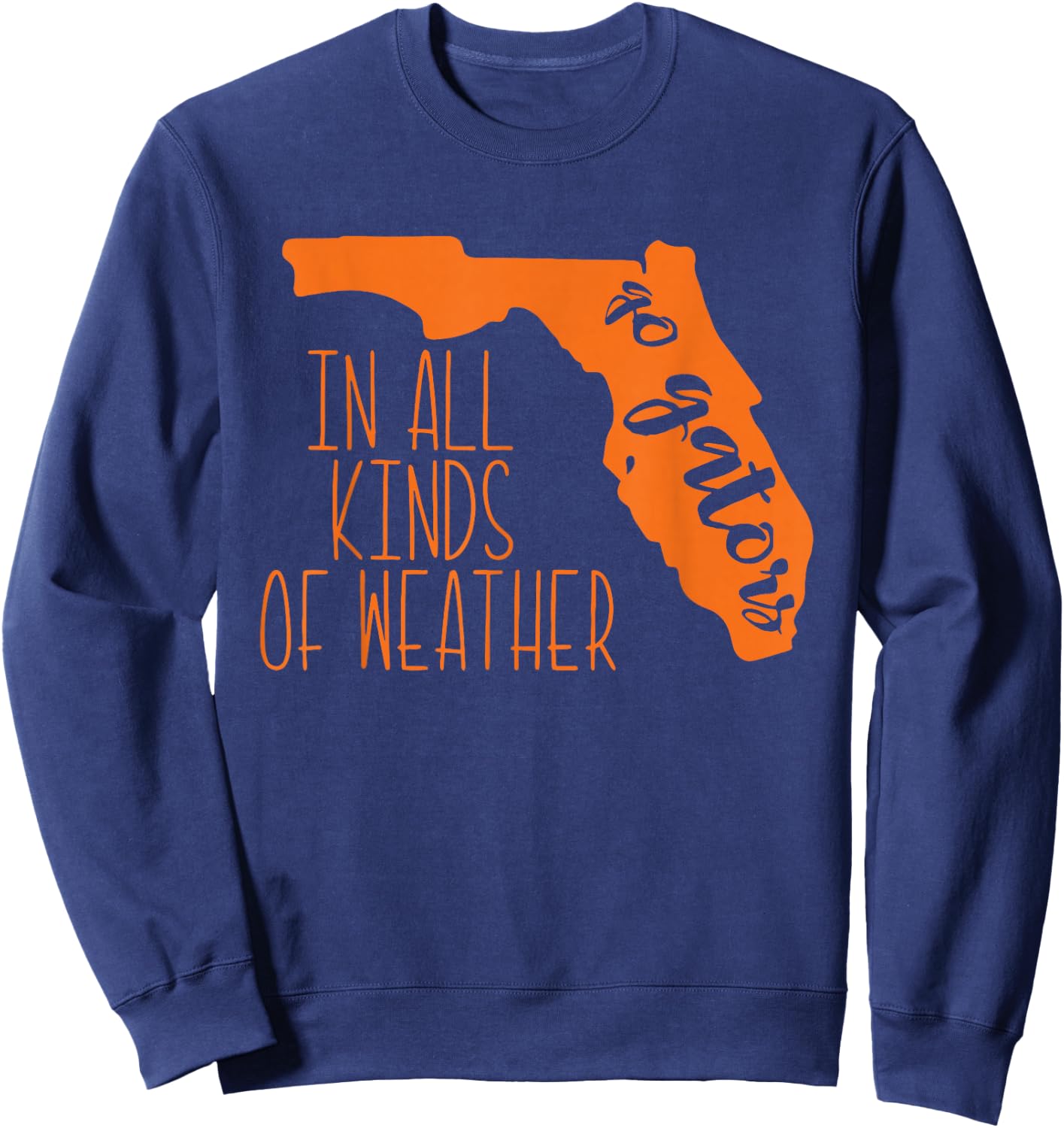Go Gators In All Kinds Of Weather Design Sweatshirt - Sweatshirt | Navy
