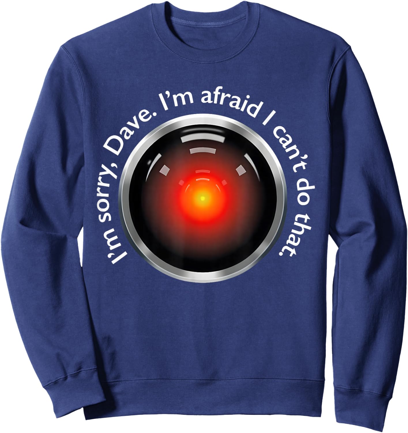 I'm Sorry, Dave. I'm Afraid I Can't Do That. Apparel Sweatshirt - Sweatshirt | Navy