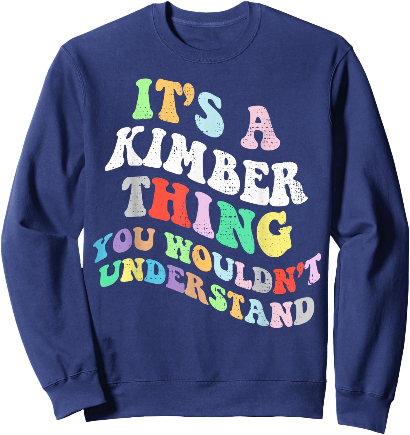 Personalized Name Mothers Day outfit Retro Groovy Its a Kimber Thing You Wouldnt Understand Sweatshirt - Sweatshirt | Navy