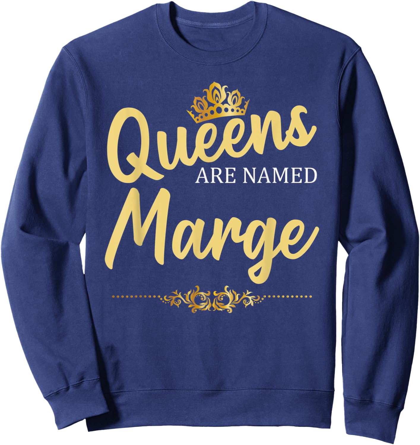 Queens Are Named MARGE Personalized Funny Birthday Gift Sweatshirt - Sweatshirt | Navy